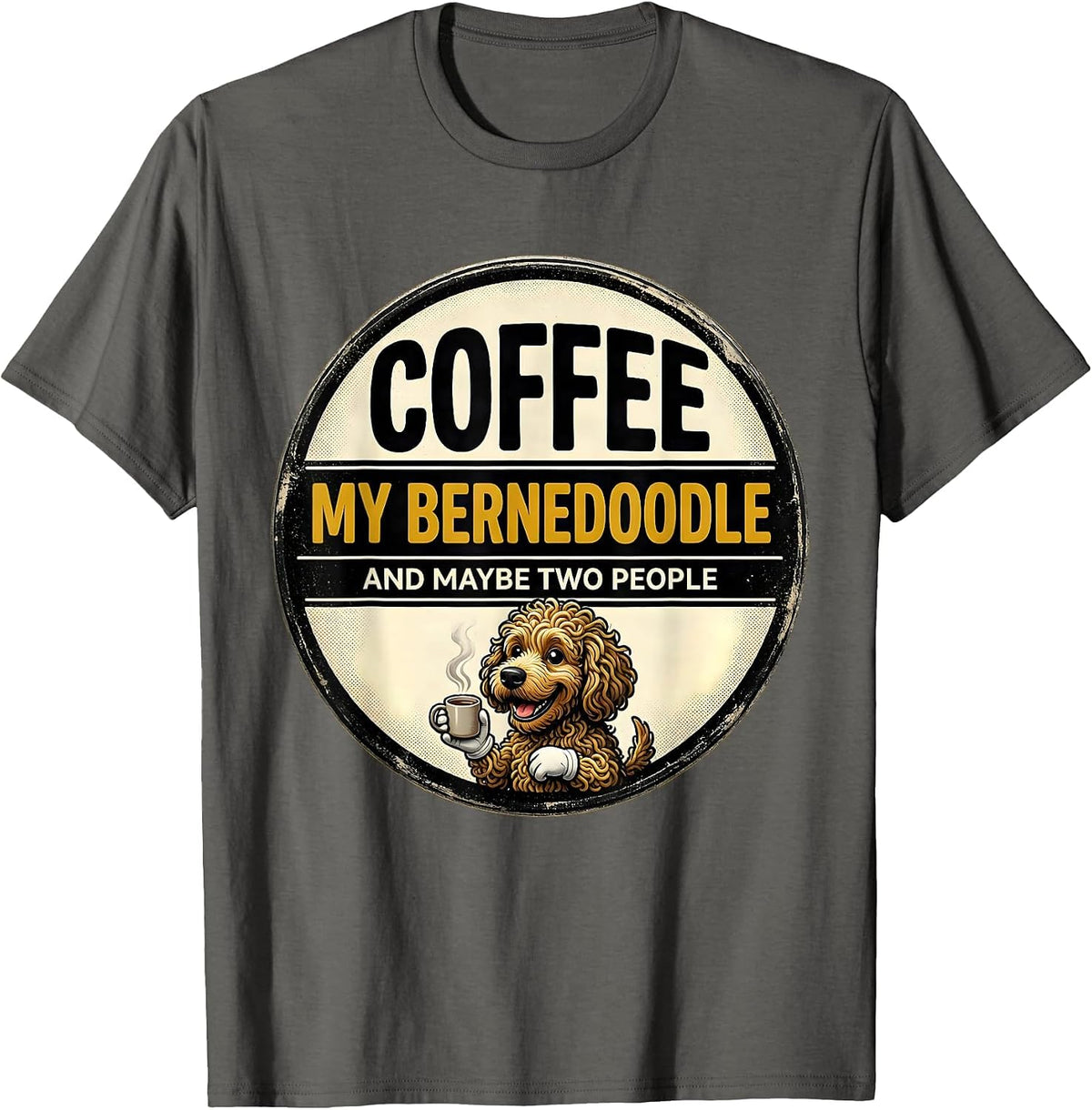 Men's Coffee, My Bernedoodle, And Maybe Two People Funny T-Shirt - Asphalt Grey