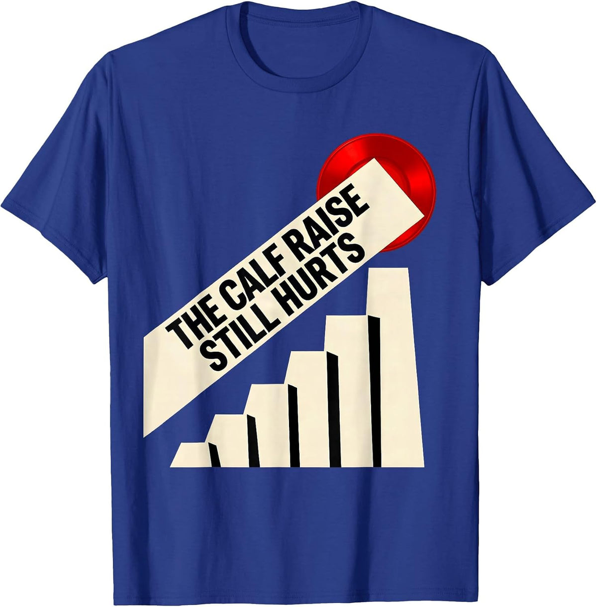 Men's The Calf Raise Still Hurts Funny Gym Workout Weightlifting T-Shirt - Royal Blue