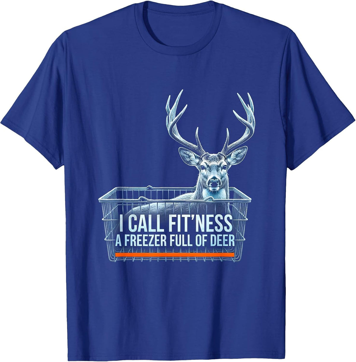 I Call Fit'ness A Freezer Full Of Deer Funny Deer Hunting T-Shirt - Royal Blue