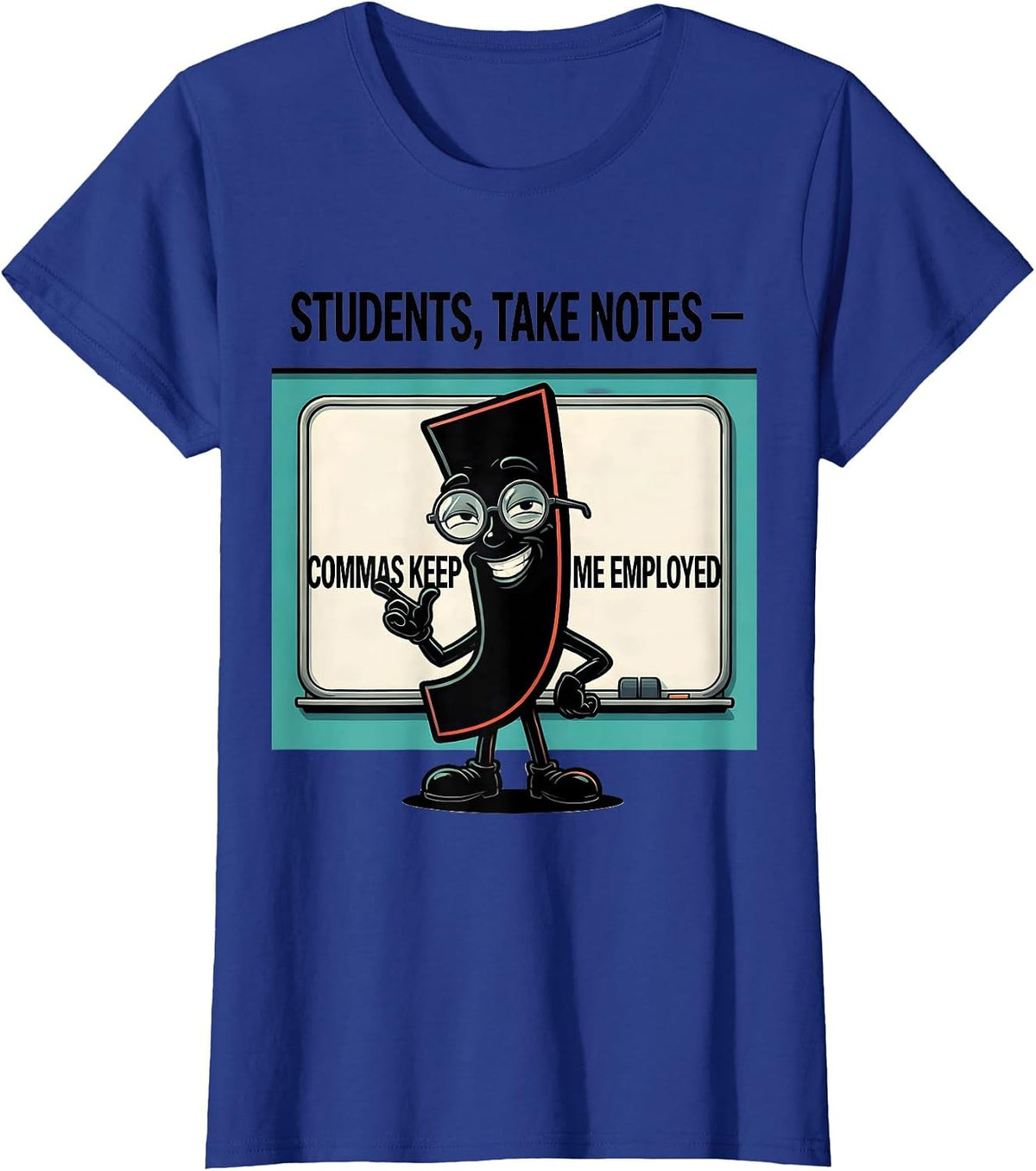 Women's Students Take Notes Commas Keep Me Employed Funny Teacher T-Shirt - Royal Blue