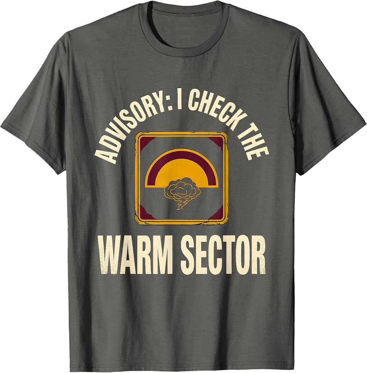 Advisory: I Check The Warm Sector Funny Storm Chaser T-Shirt - Asphalt Grey