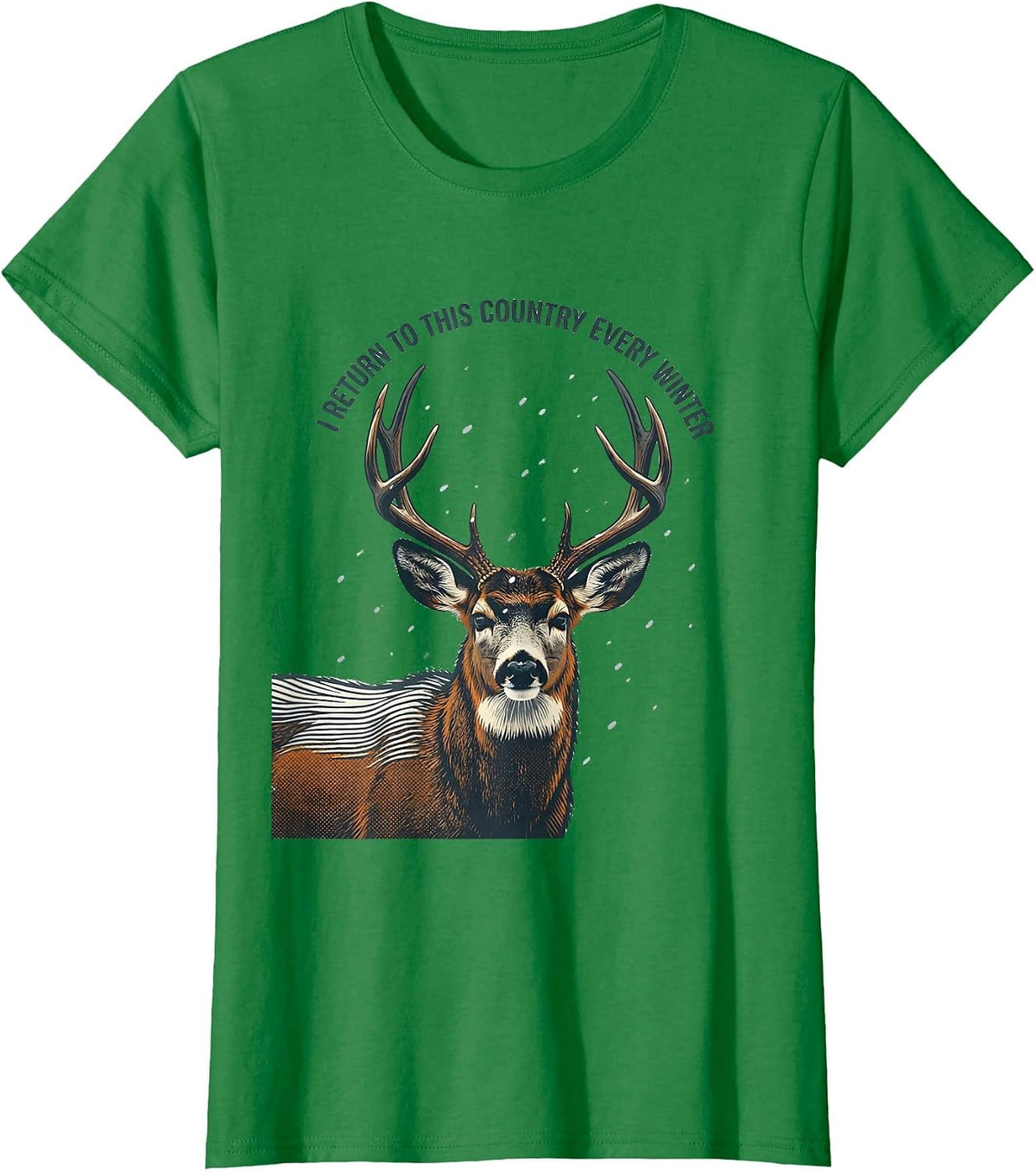Women's I Return To This Country Every Winter Elk Deer Hunting T-Shirt - Kelly Green