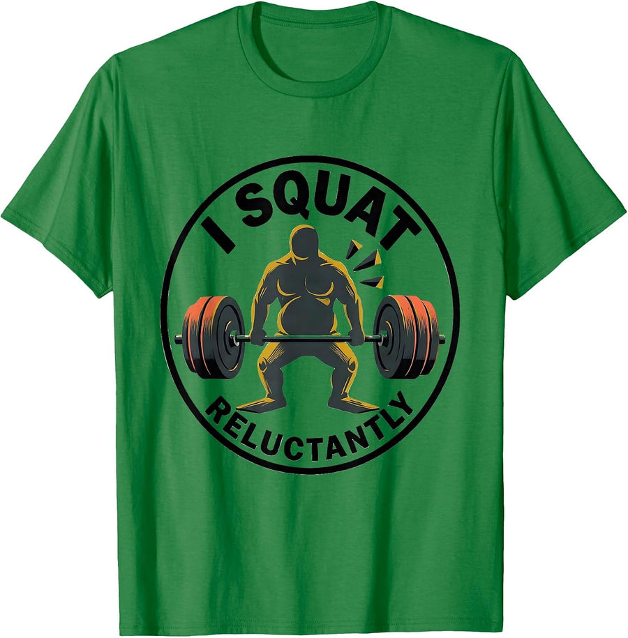 Men's I Squat, Reluctantly Funny Gym Workout Weightlifting Humor T-Shirt - Kelly Green