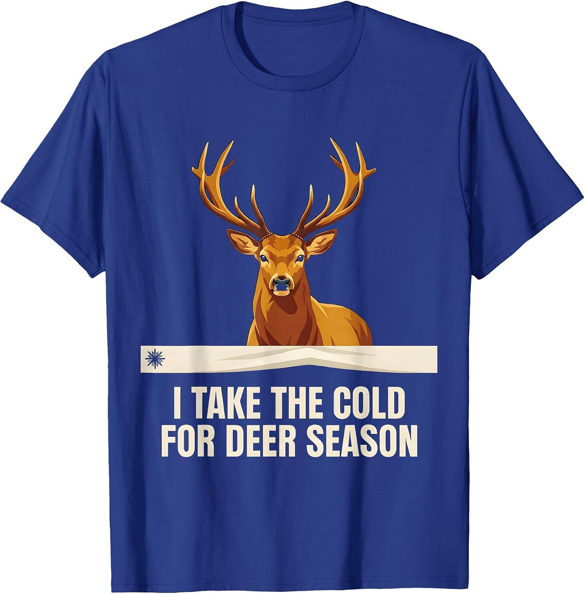Men's I Take The Cold For Deer Season Funny Hunter Dad Gift T-Shirt - Royal Blue