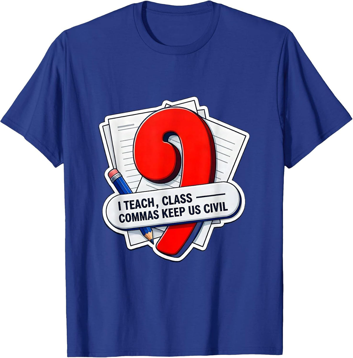 I Teach, Class — Commas Keep Us Civil Funny Grammar Teacher T-Shirt - Royal Blue