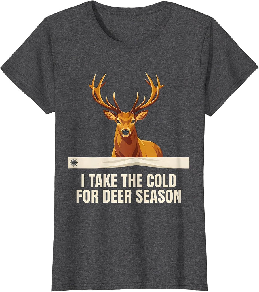 Women's I Take The Cold For Deer Season Funny Hunter Dad Gift T-Shirt - Dark Heather Grey