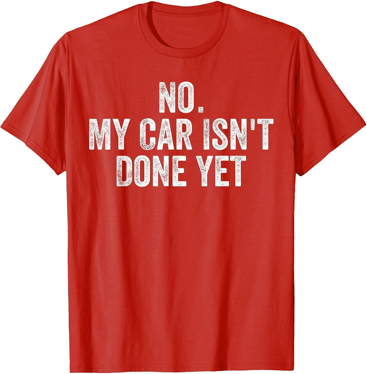 No My Car is Not Ready Funny Mechanic Auto Garage Men Dad T-Shirt - Red