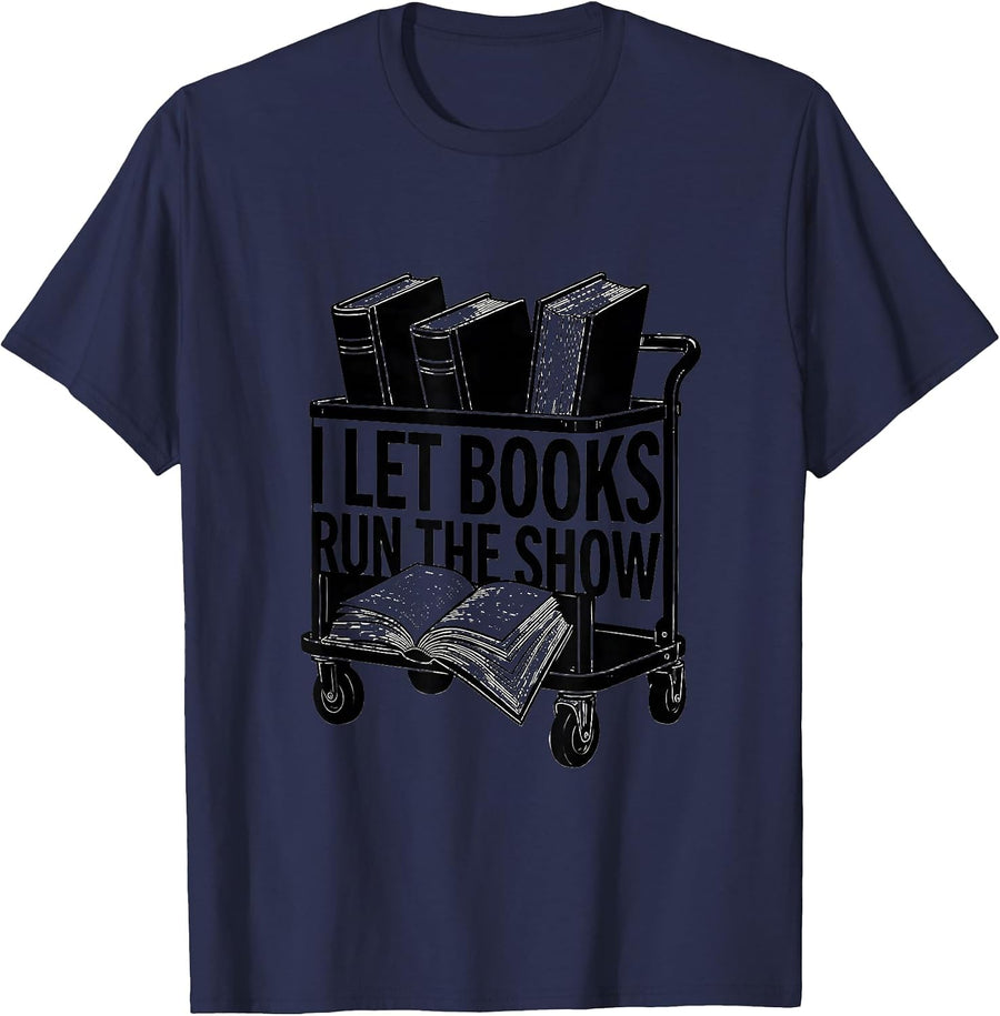 I Let Books Run The Show Funny Bookworm Reader Gift T-Shirt - Navy Blue