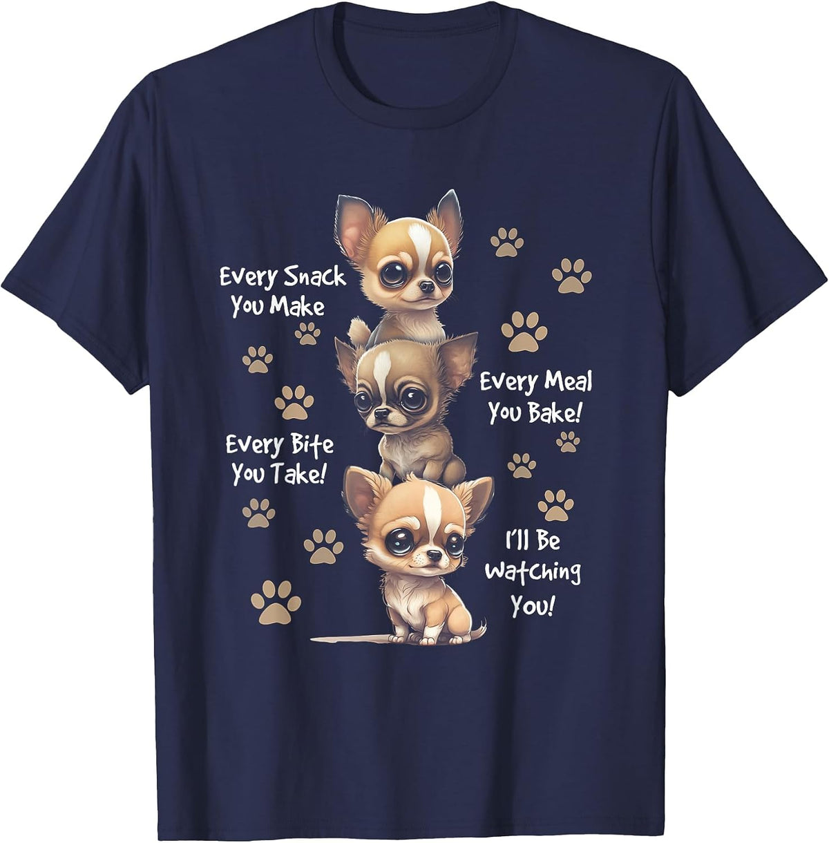 Every Snack You Make Bite You Take Hungry Chihuahua Dog T-Shirt - Navy Blue