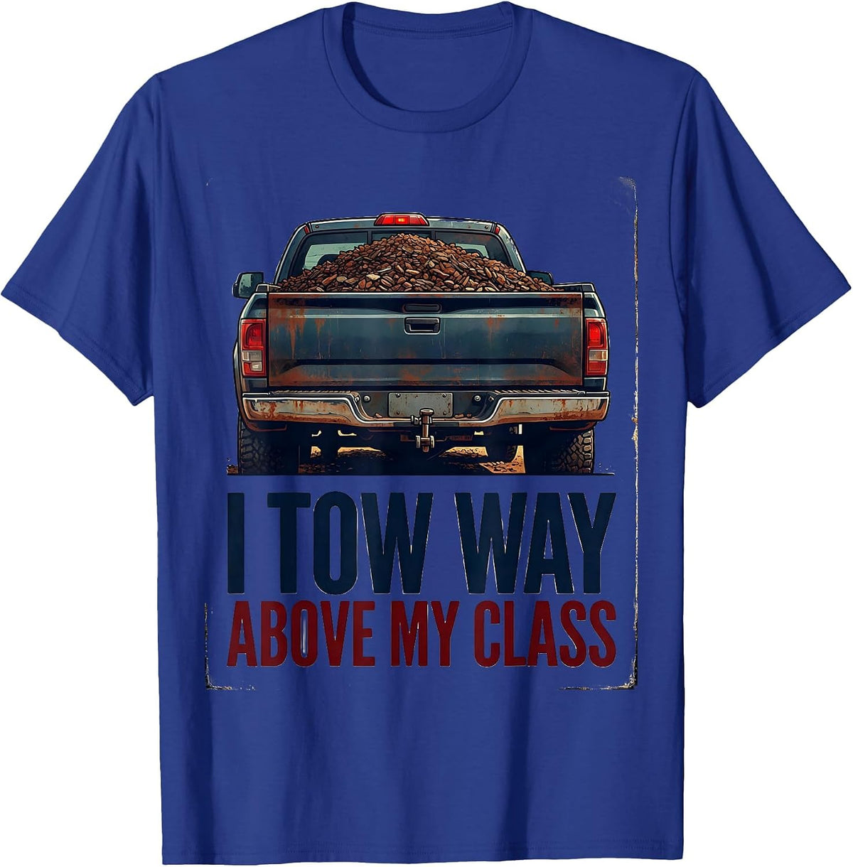 I Tow Way Above My Class Vintage Truck Driver Pickup T-Shirt - Royal Blue