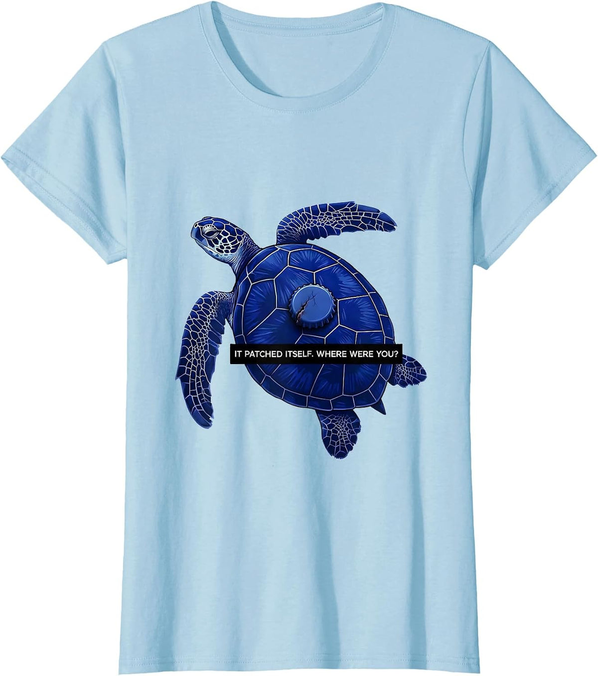 Women's It Patched Itself Where Were You Funny Sea Turtle Ocean T-Shirt - Baby Blue