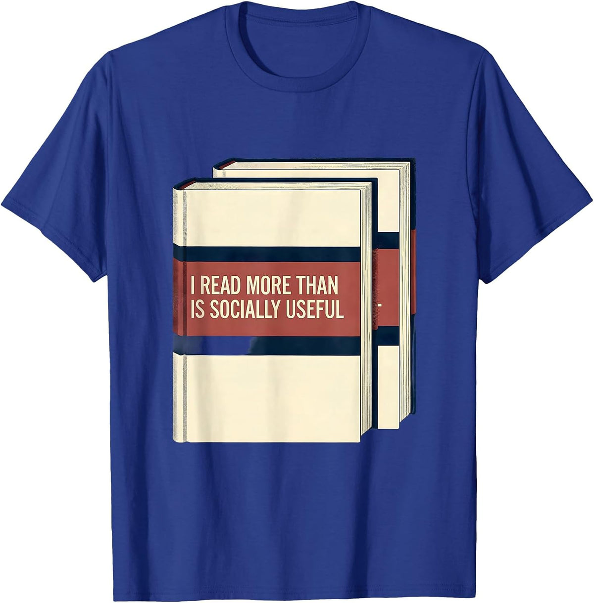 I Read More Than Is Socially Useful Funny Bookworm Reader T-Shirt - Royal Blue