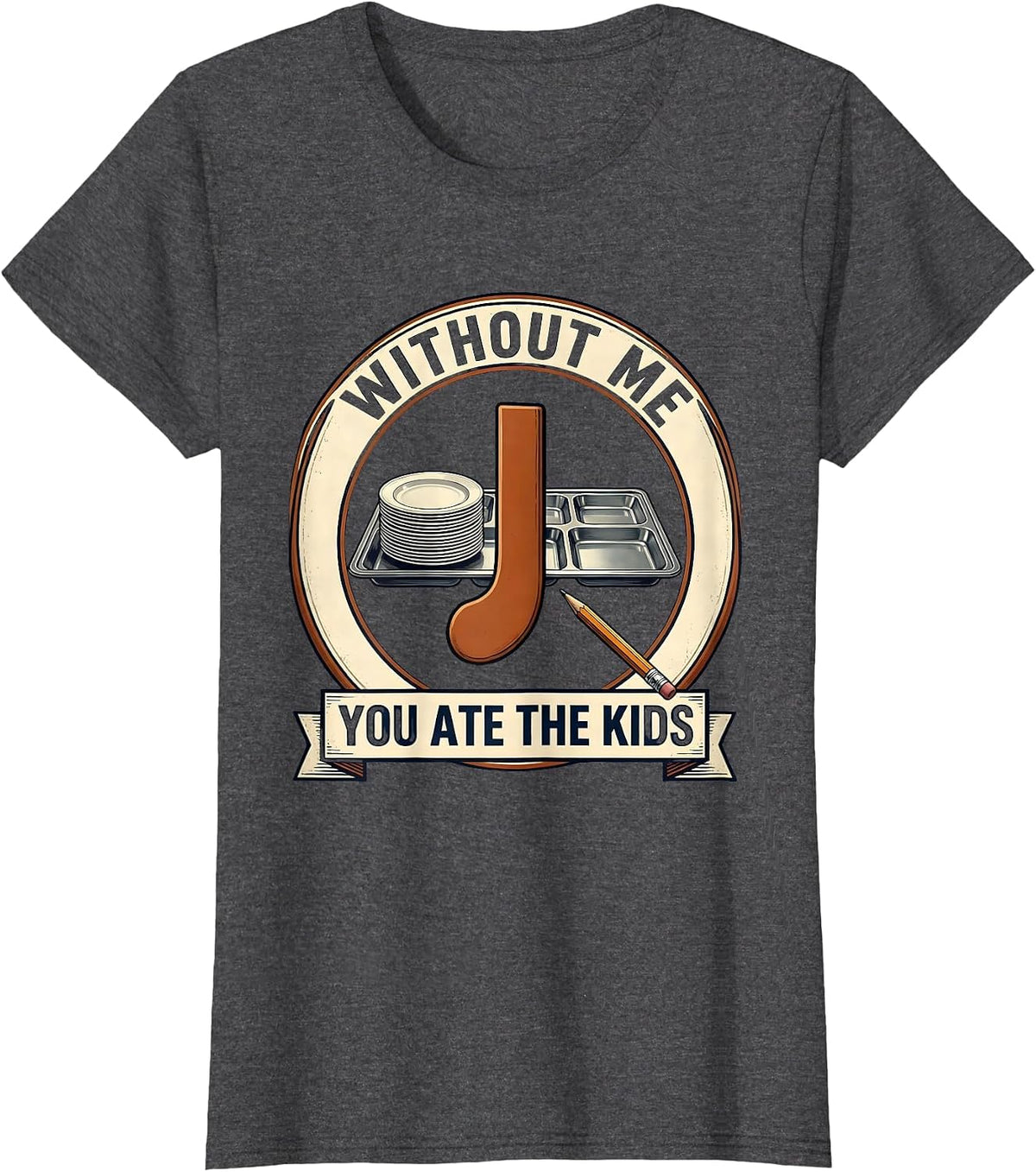 Women's Without Me, You Ate The Kids Funny Grammar Teacher Humor T-Shirt - Dark Heather Grey