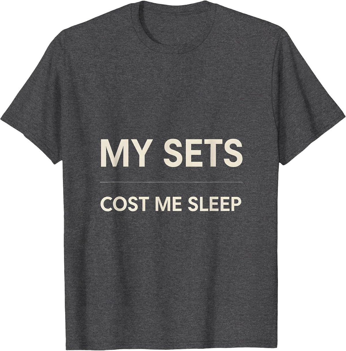 Men's My Sets Cost Me Sleep Funny Gym Workout Weightlifting Humor T-Shirt - Dark Heather Grey