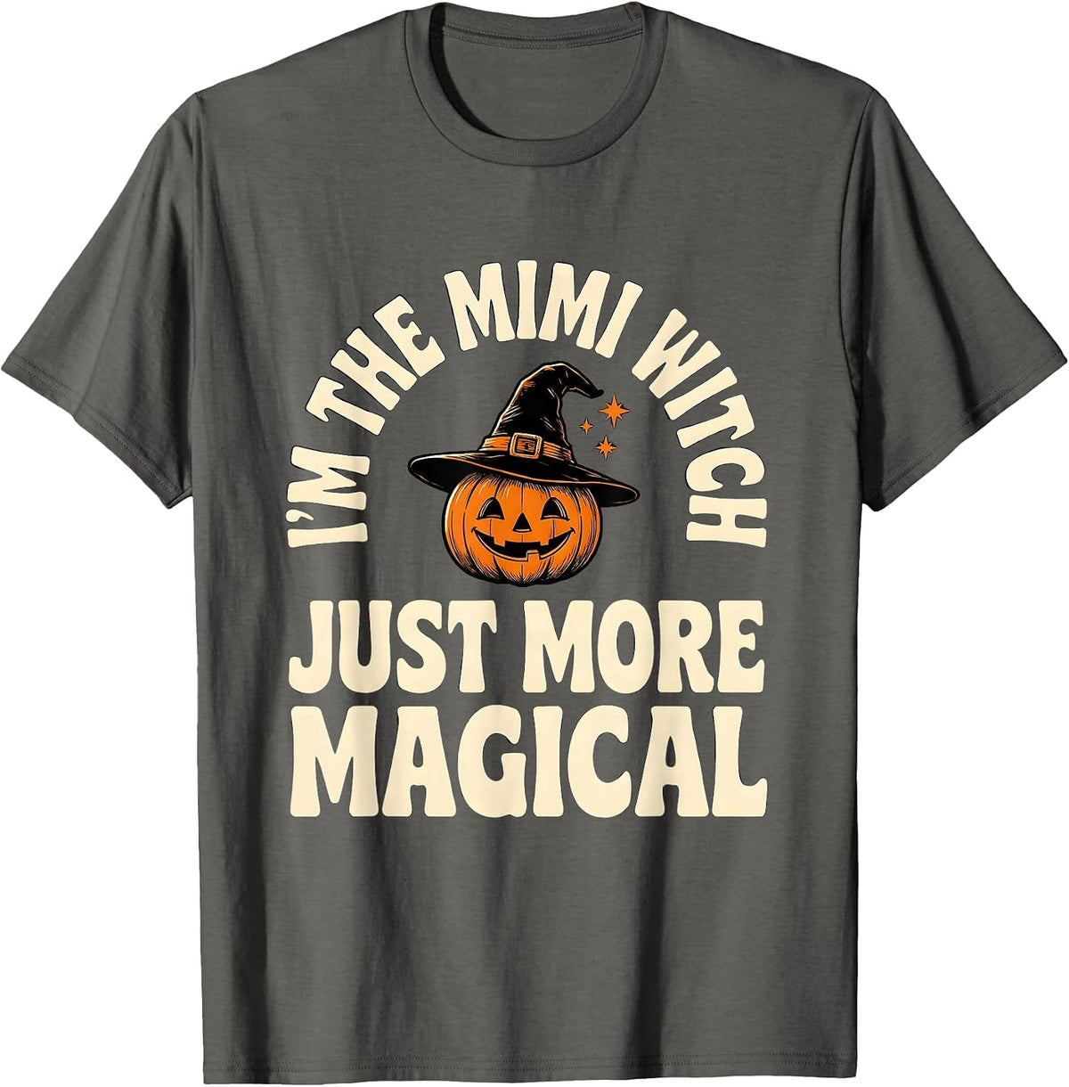 Men's I'm The Mimi Witch Just More Magical Funny Grandma Halloween T-Shirt - Asphalt Grey