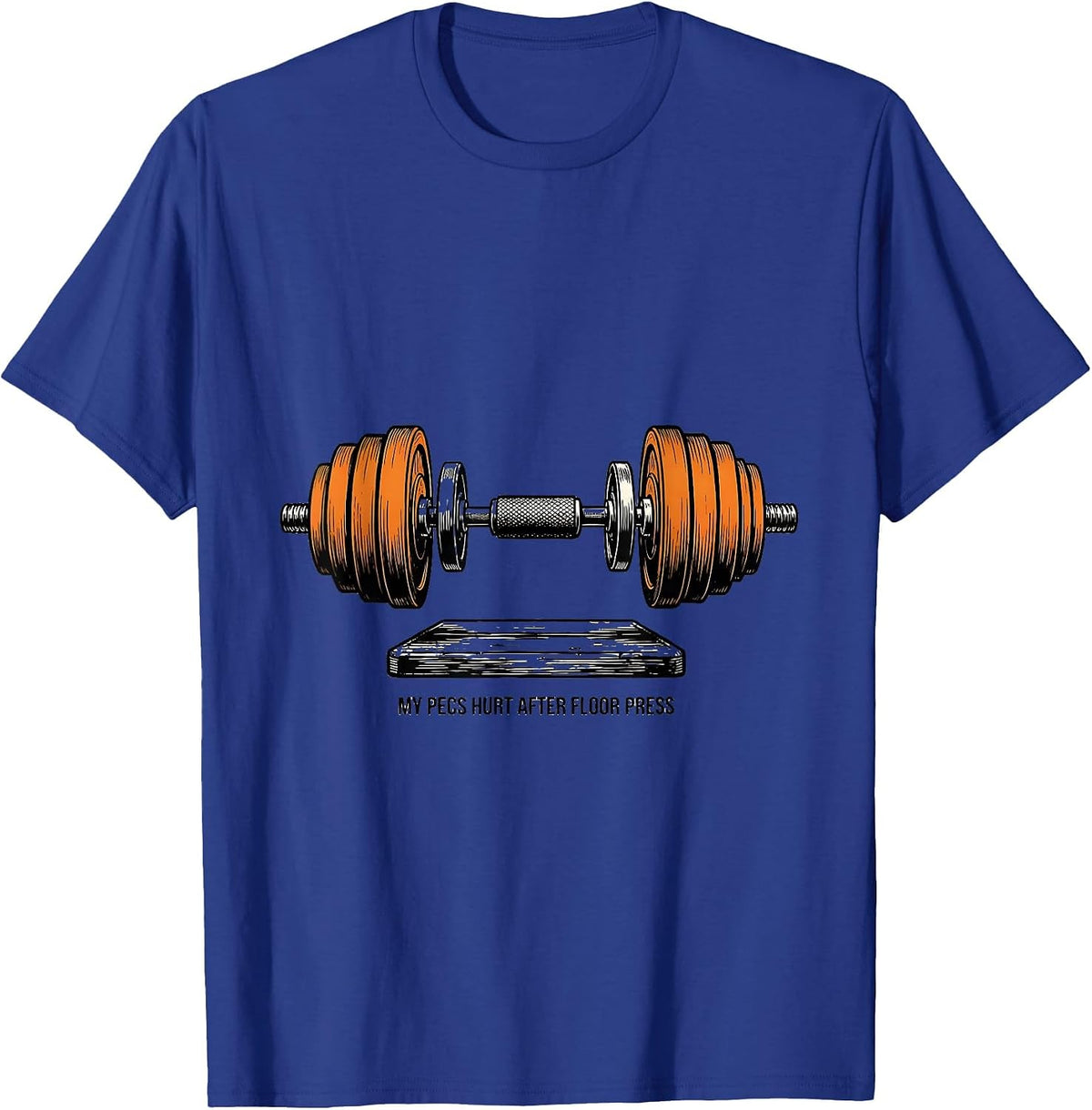 My Pecs Hurt After Floor Press Funny Gym Workout T-Shirt - Royal Blue