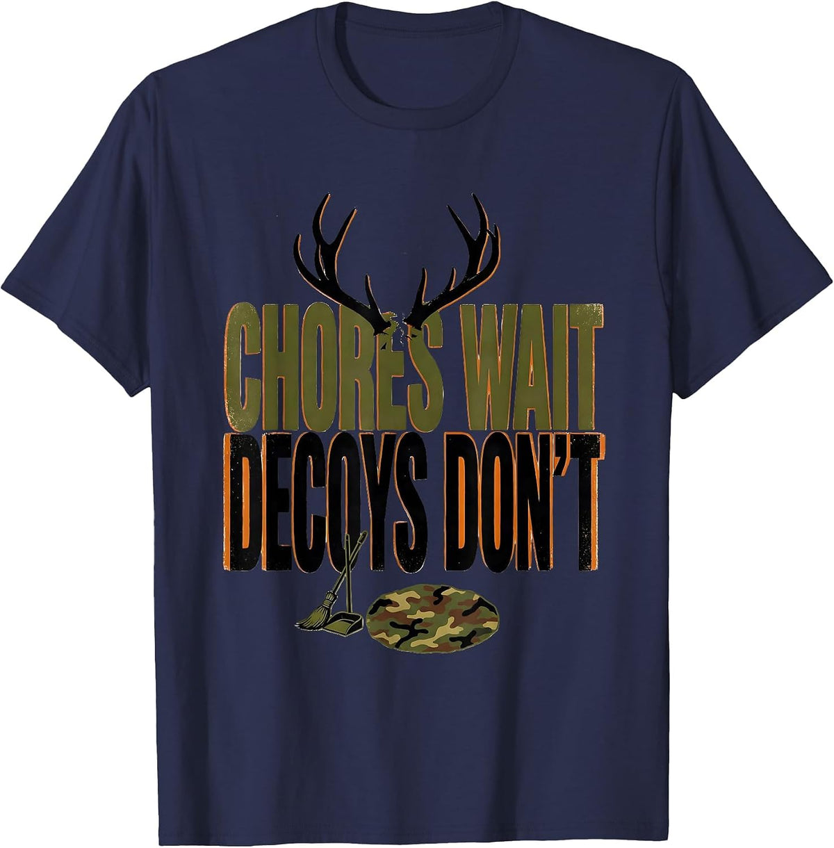 Men's Chores Wait, Decoys Don't Funny Deer Hunting Camo Gift T-Shirt - Navy Blue