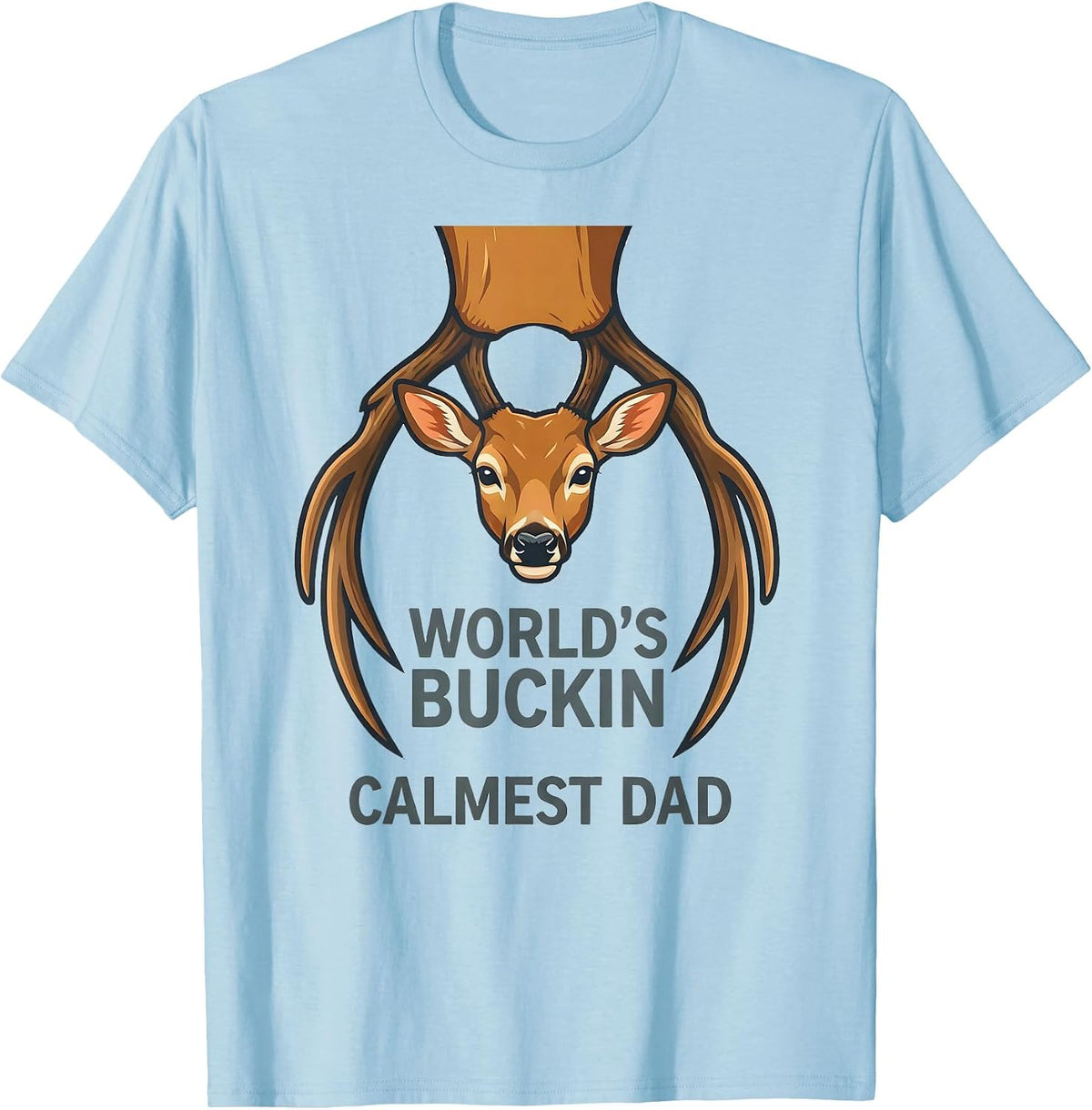 Men's World's Buckin' Calmest Dad Funny Deer Hunting Dad Humor T-Shirt - Baby Blue