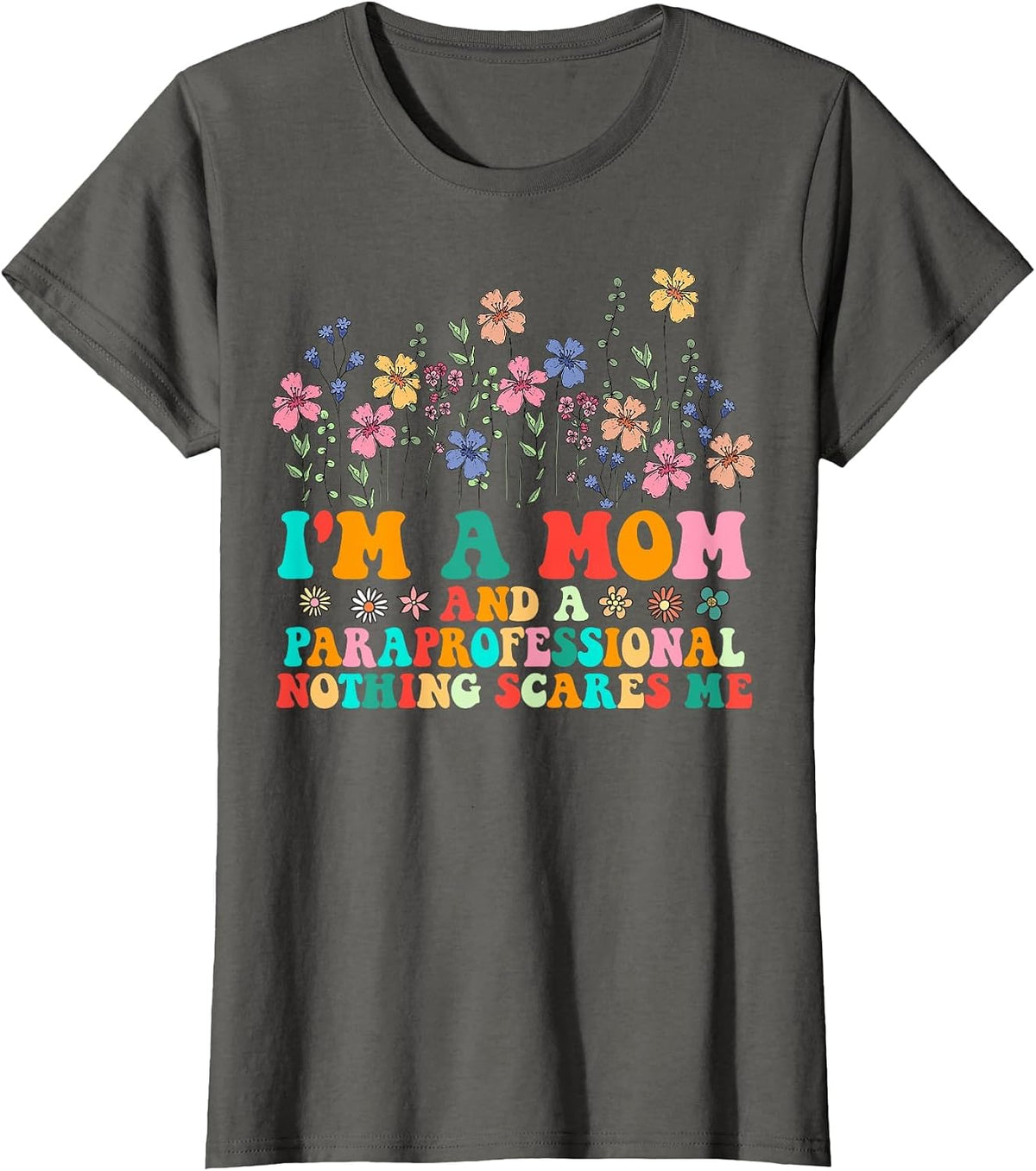 I'm A Mom and Paraprofessional Nothing Scares Me Funny T-Shirt - Asphalt Grey