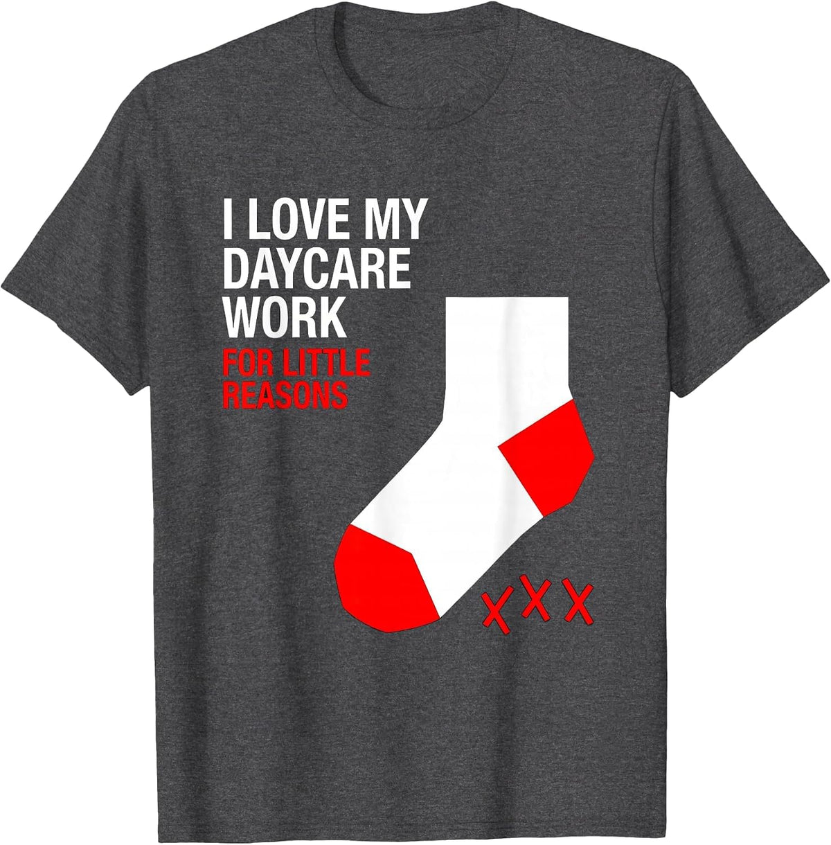 Men's I Love My Daycare Work For Little Reasons Daycare Teacher T-Shirt - Dark Heather Grey