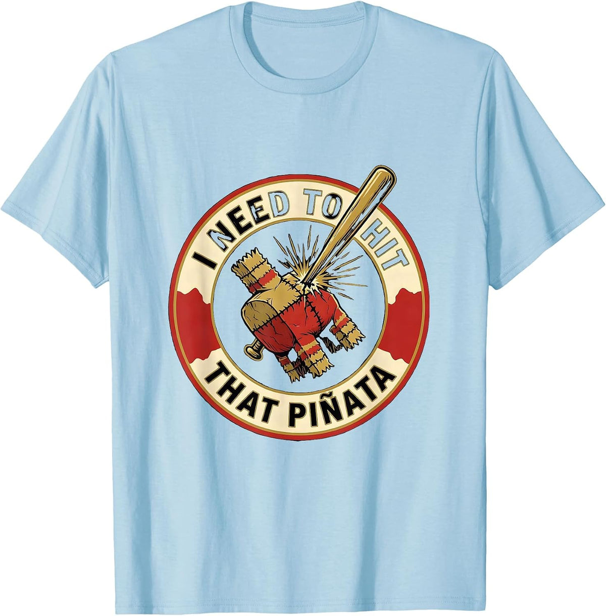 Men's I Need To Hit That Piñata Funny Party Humor Cinco de Mayo T-Shirt - Baby Blue