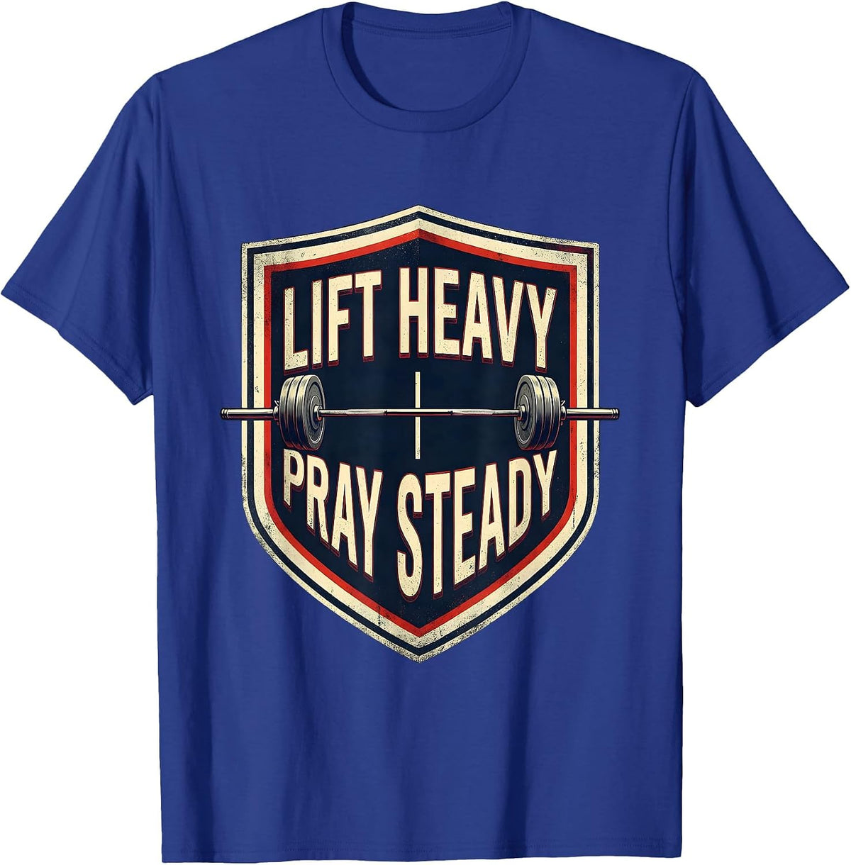 Lift Heavy Pray Steady Christian Gym Faith Motivation T-Shirt - Royal Blue