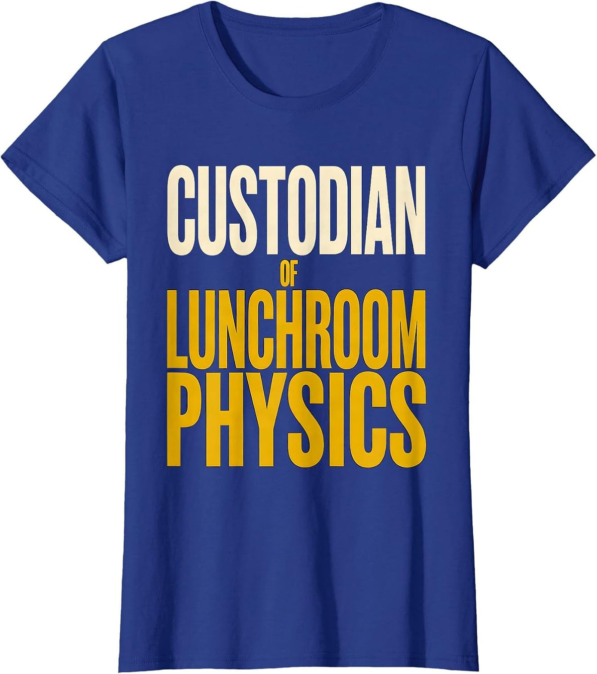Women's Custodian Of Lunchroom Physics Funny School Custodian T-Shirt - Royal Blue