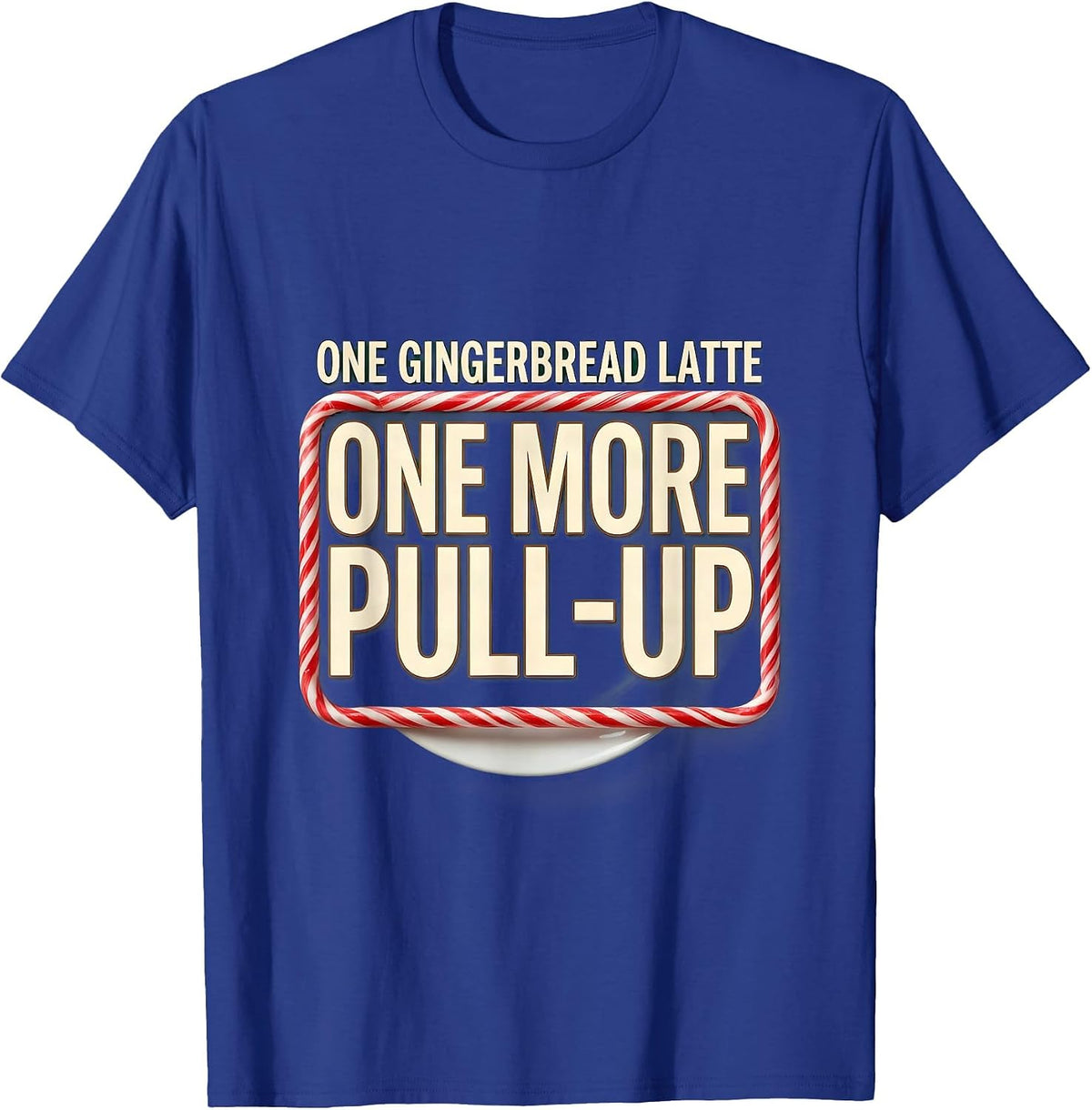 One Gingerbread Latte, One More Pull-Up Funny Gym Gift T-Shirt - Royal Blue