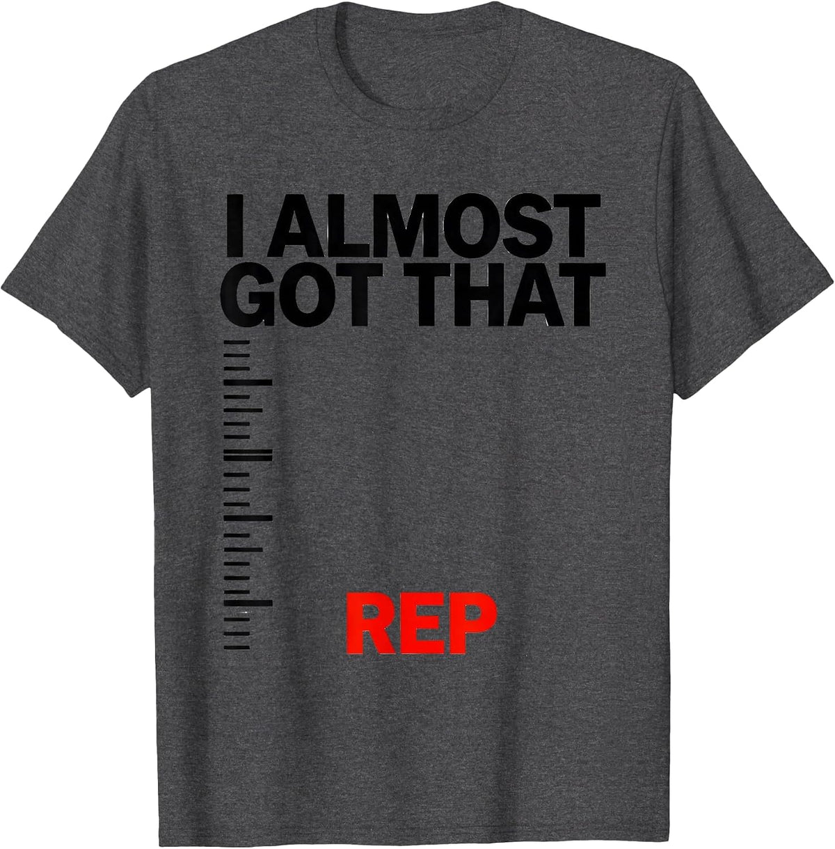Men's I Almost Got That Rep Funny Gym Weightlifting Workout T-Shirt - Dark Heather Grey
