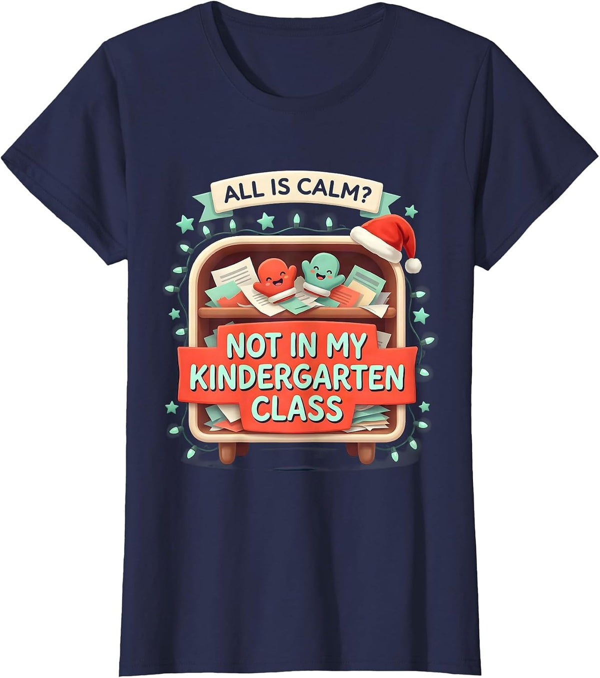 Women's All Is Calm? Not In My Kindergarten Class Funny Teacher T-Shirt - Navy Blue