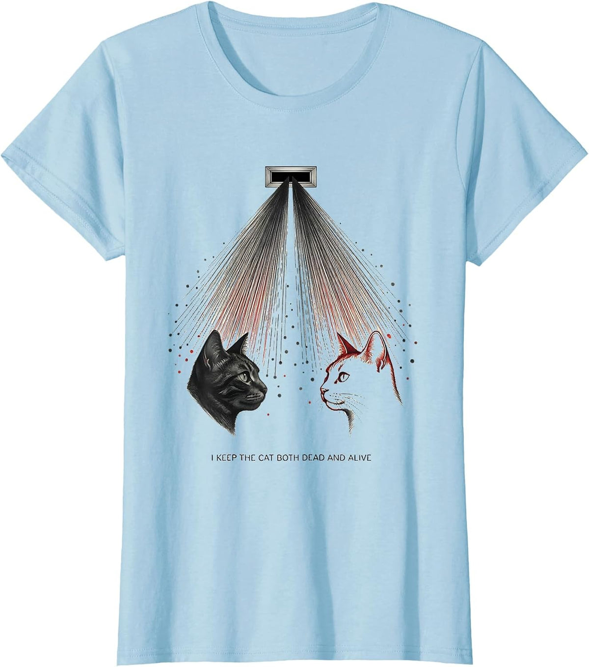 Women's I Keep The Cat Both Dead And Alive Funny Quantum Physics T-Shirt - Baby Blue
