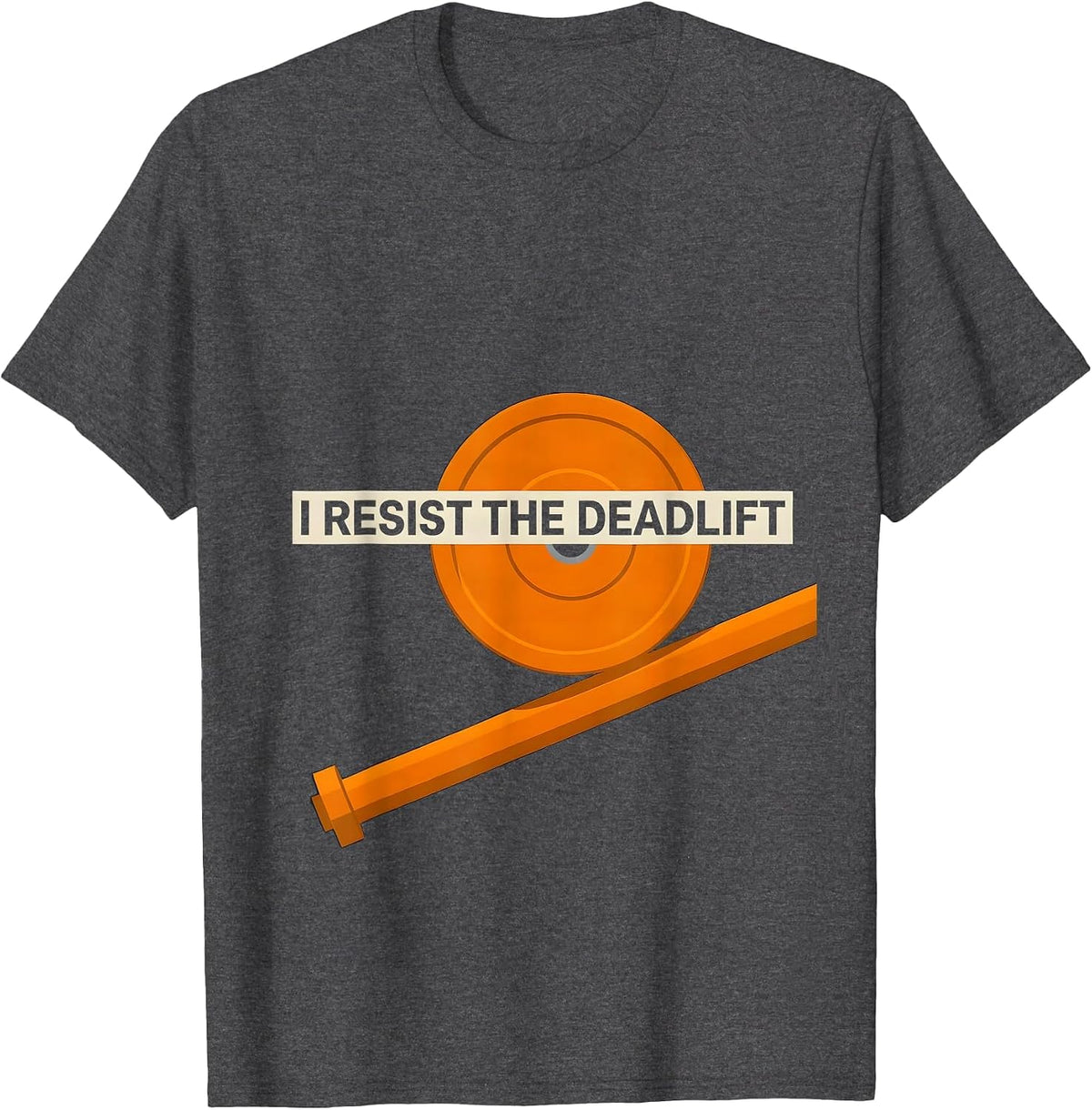 Men's I Resist The Deadlift Funny Gym Meme Weightlifting Workout T-Shirt - Dark Heather Grey