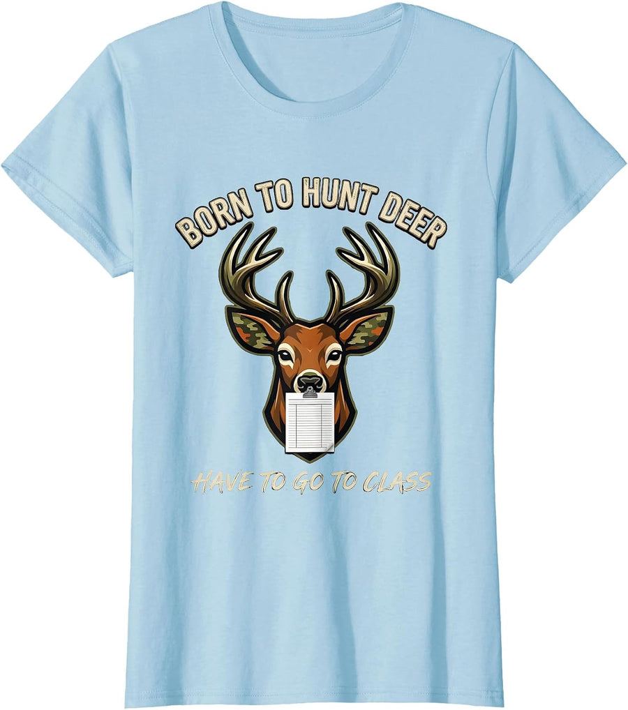 Women's Born To Hunt Deer Have To Go To Class Funny Hunting Youth T-Shirt - Baby Blue