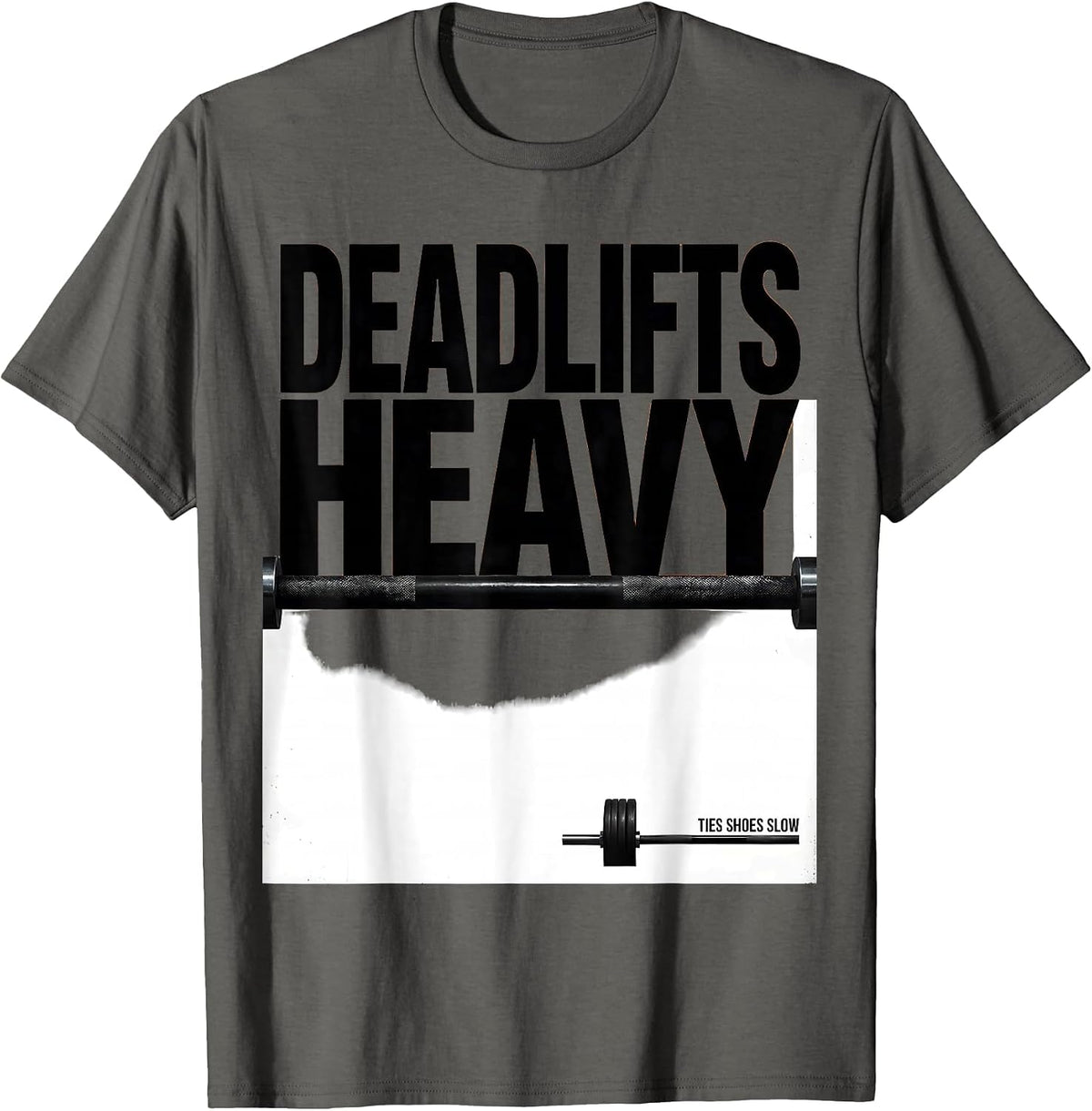 Deadlifts Heavy Ties Shoes Slow Funny Gym Workout Humor T-Shirt - Asphalt Grey