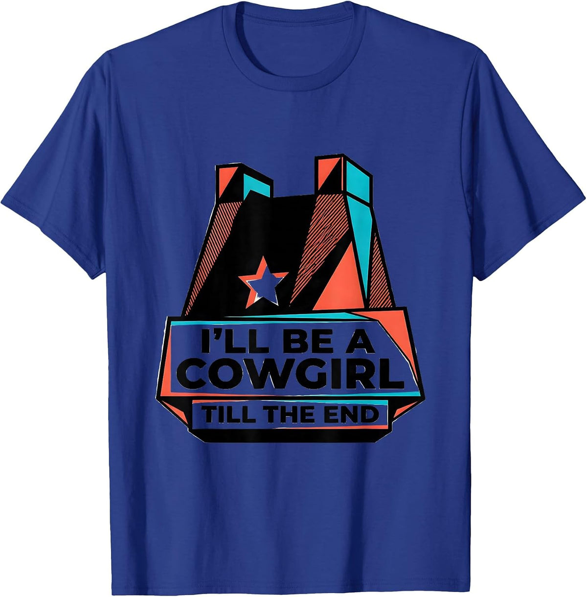 I'll Be A Cowgirl Till The End Geometric Western Rodeo Pride T-Shirt - Royal Blue