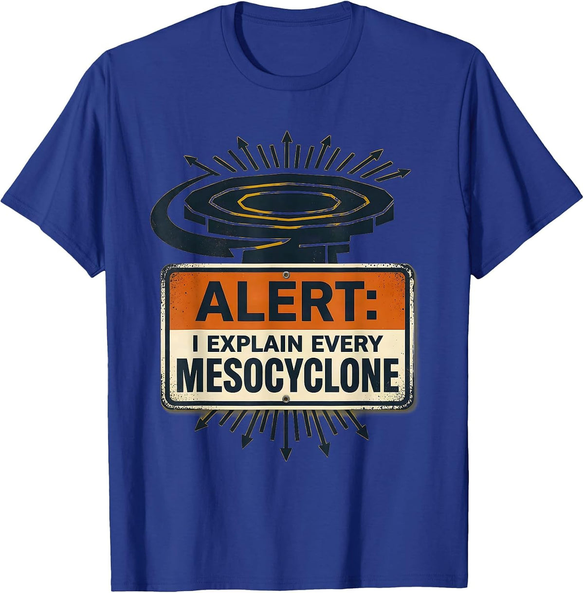 Alert: I Explain Every Mesocyclone Funny Meteorology Storm T-Shirt - Royal Blue