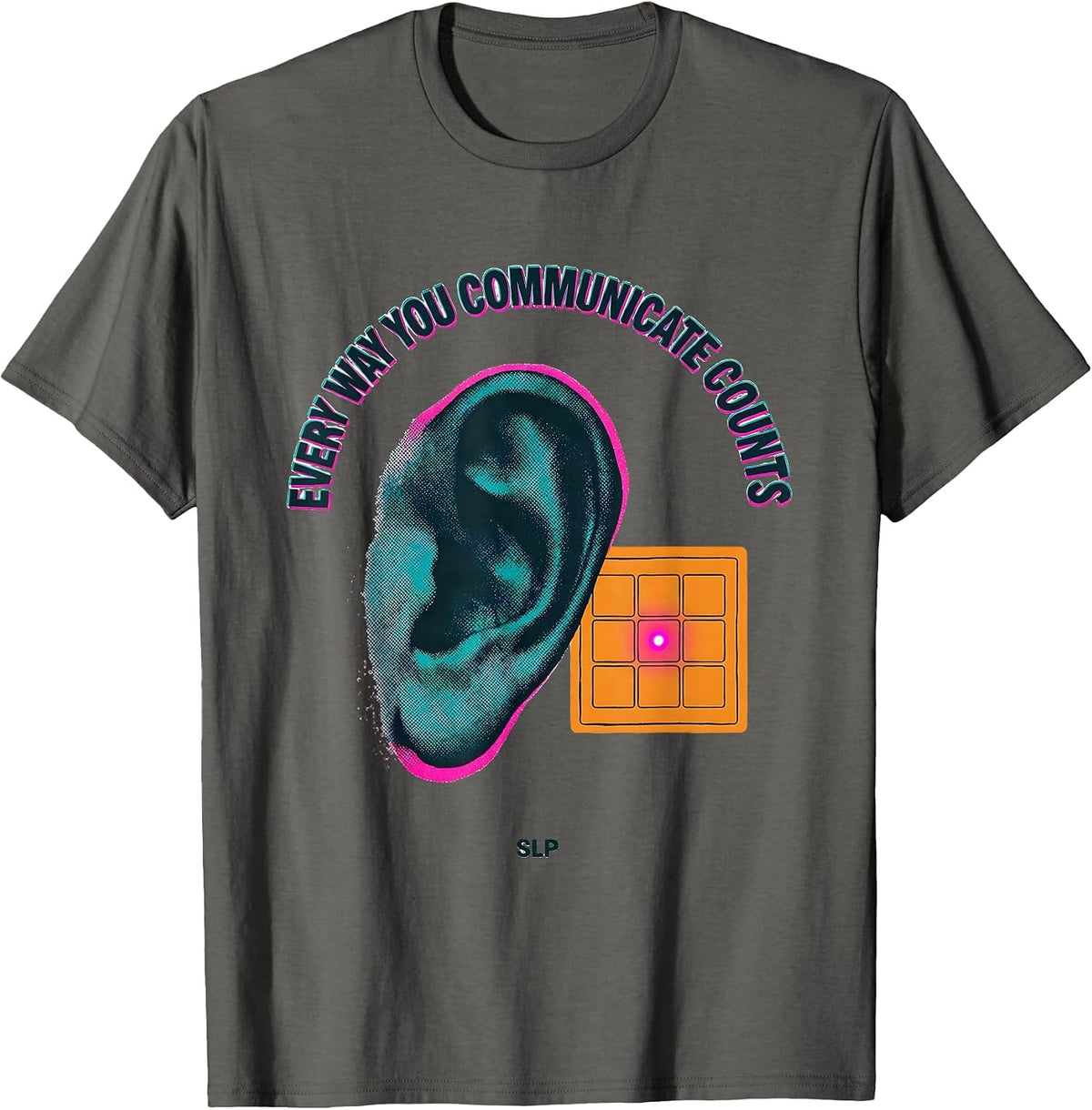 Every Way You Communicate Counts SLP Speech Language T-Shirt - Asphalt Grey