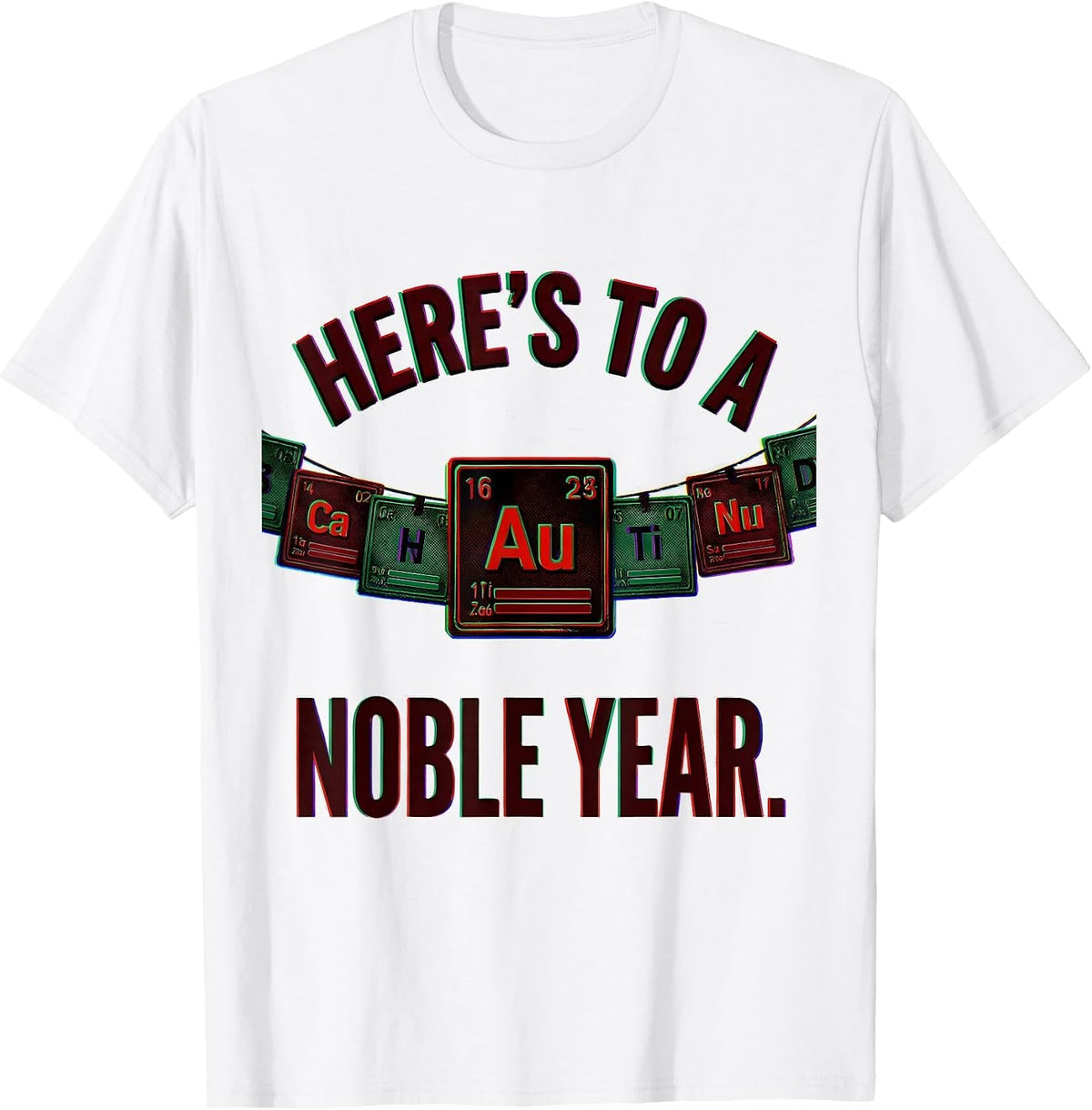 Men's Here's To A Noble Year Funny Chemistry Periodic Table Nerd T-Shirt - White