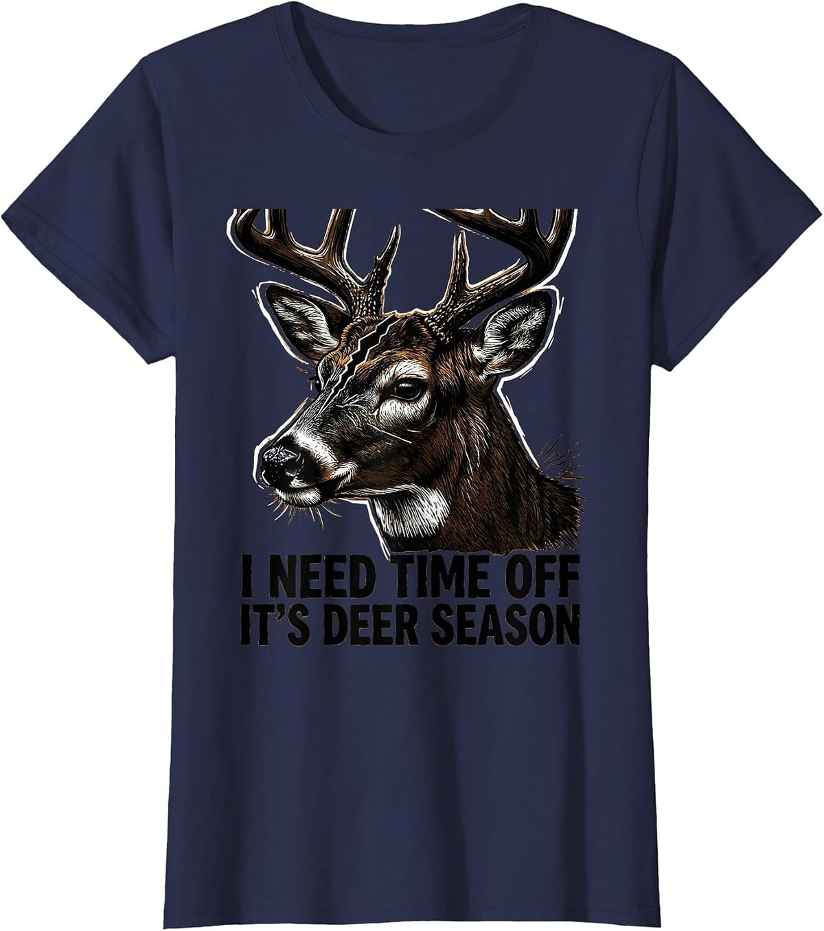 Women's I Need Time Off—It's Deer Season Funny Hunting Dad Gift T-Shirt - Navy Blue