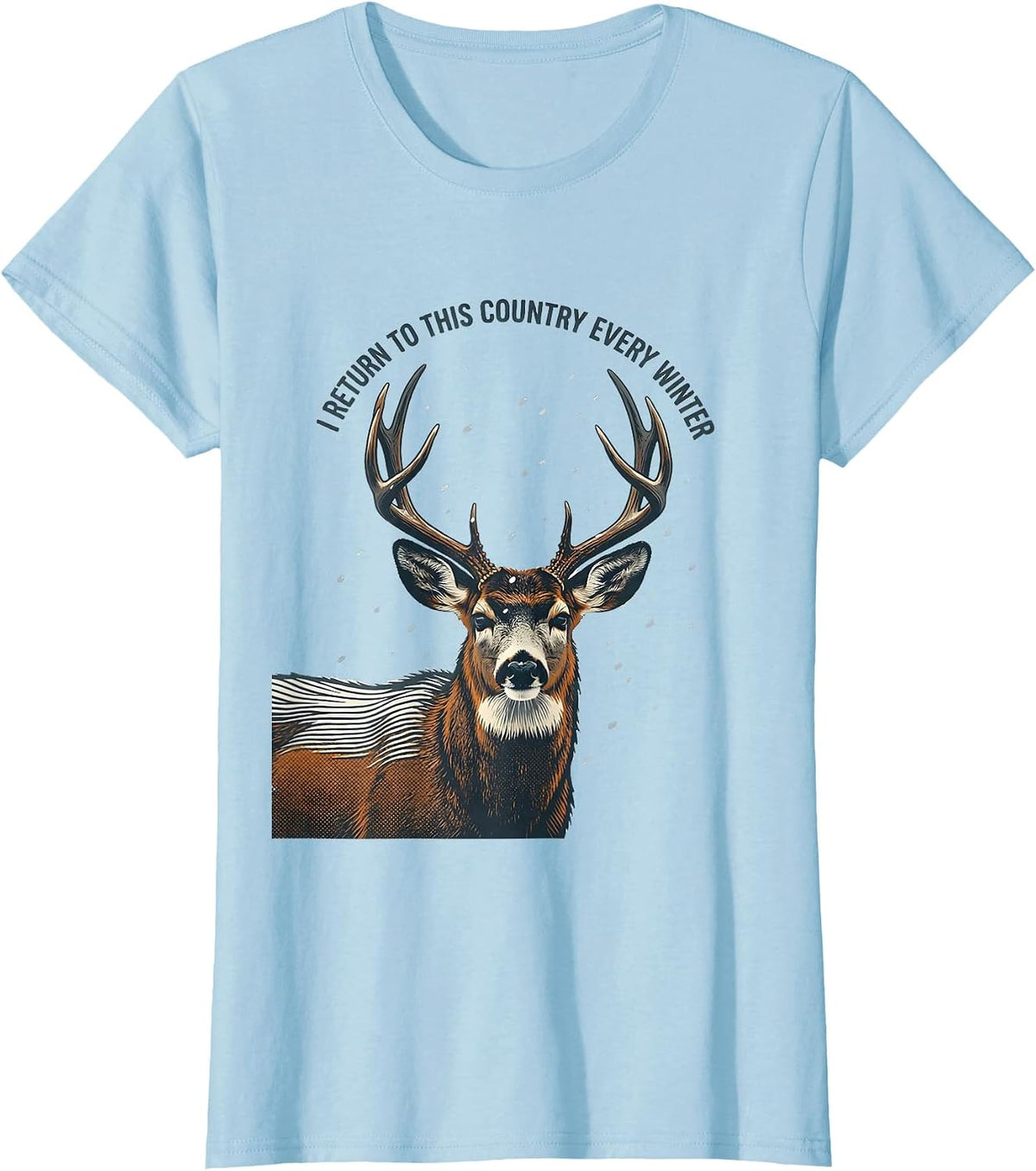 Women's I Return To This Country Every Winter Elk Deer Hunting T-Shirt - Baby Blue