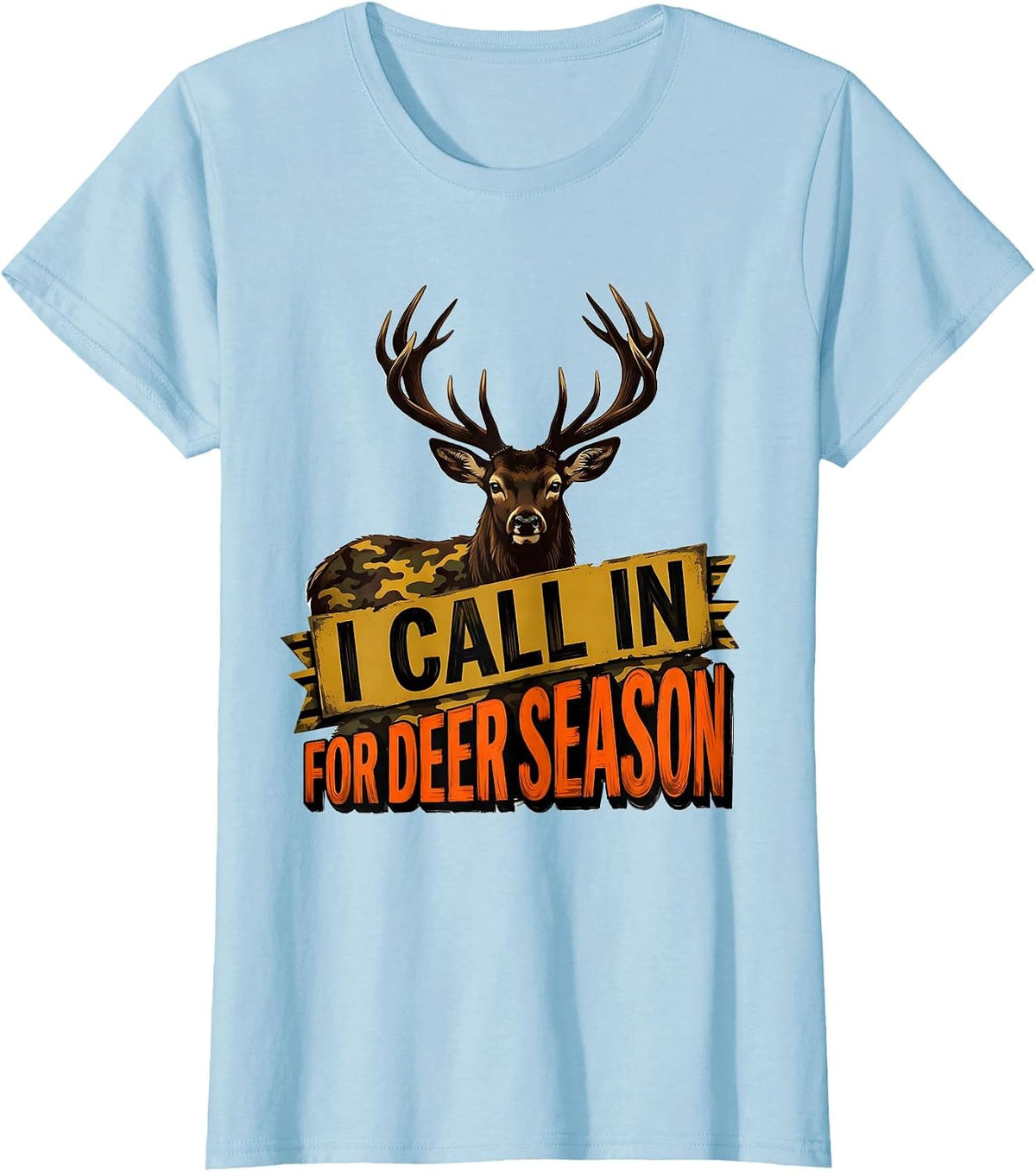 Women's I Call In For Deer Season Funny Hunting Dad Deer Hunter Gift T-Shirt - Baby Blue