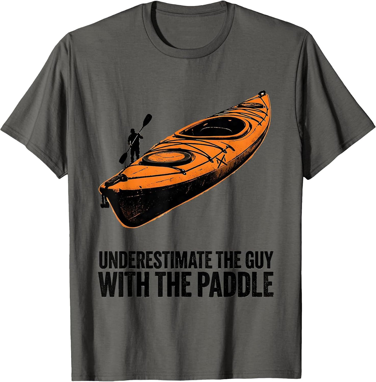 Underestimate The Guy With The Paddle Funny Kayak Kayaker T-Shirt - Asphalt Grey