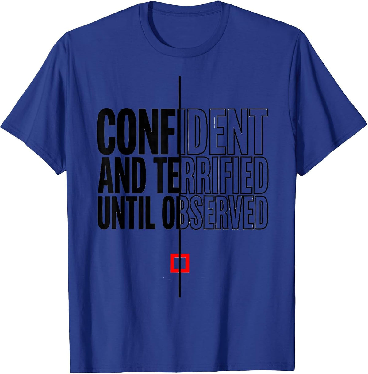 Confident and Terrified, Until Observed Science Humor T-Shirt - Royal Blue