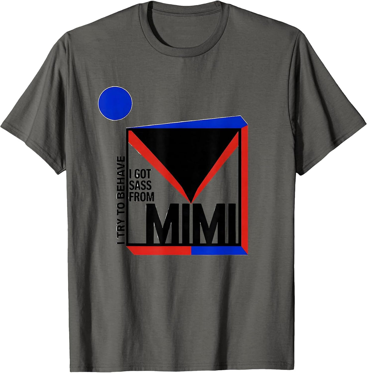 I Try To Behave I Got Sass From Mimi Bauhaus Modernist Funny T-Shirt - Asphalt Grey