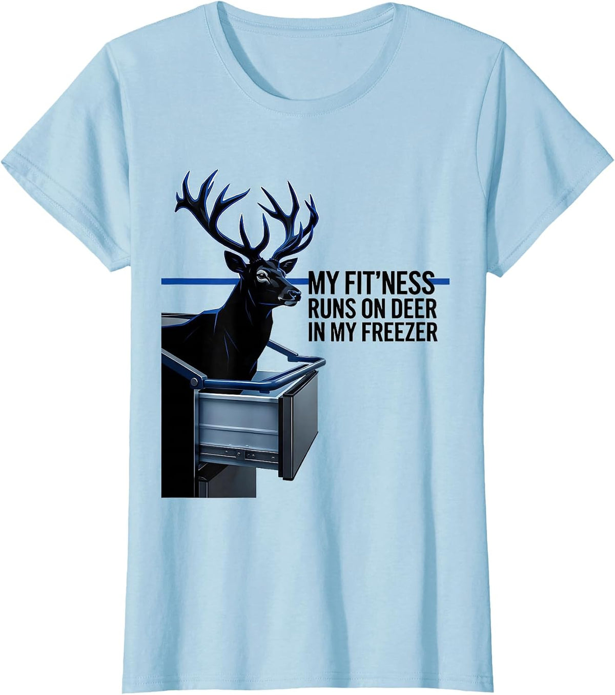 Women's My Fit'ness Runs On Deer In My Freezer Funny Hunting Dad T-Shirt - Baby Blue