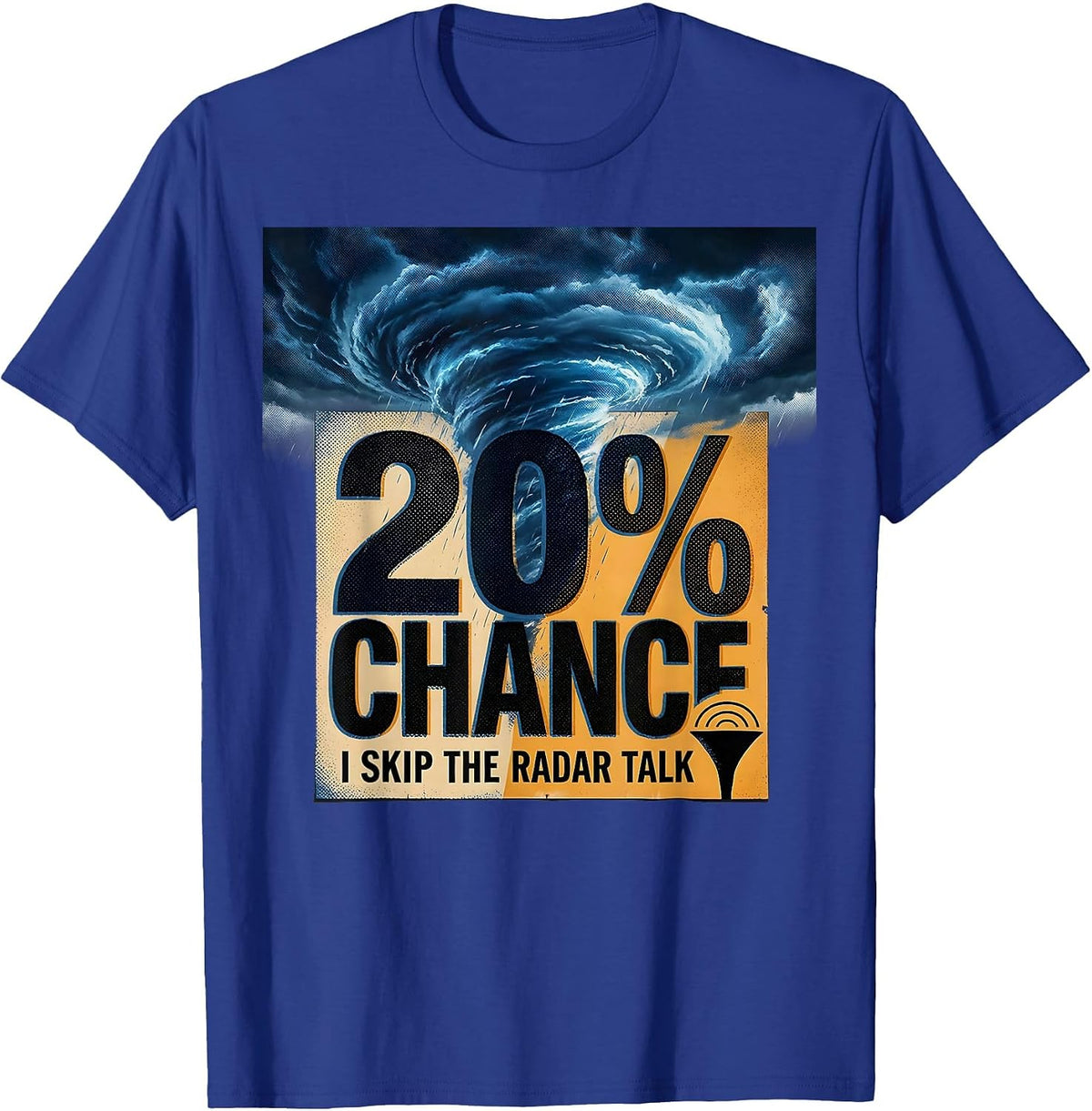 Men's 20% Chance I Skip The Radar Talk Funny Meteorology Storm T-Shirt - Royal Blue