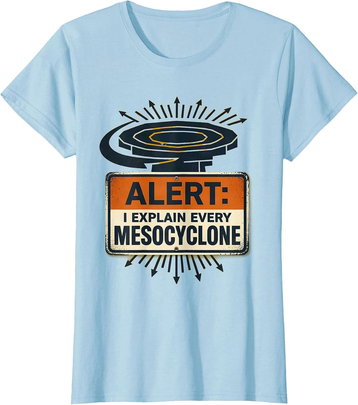 Alert: I Explain Every Mesocyclone Funny Meteorology Storm T-Shirt - Baby Blue