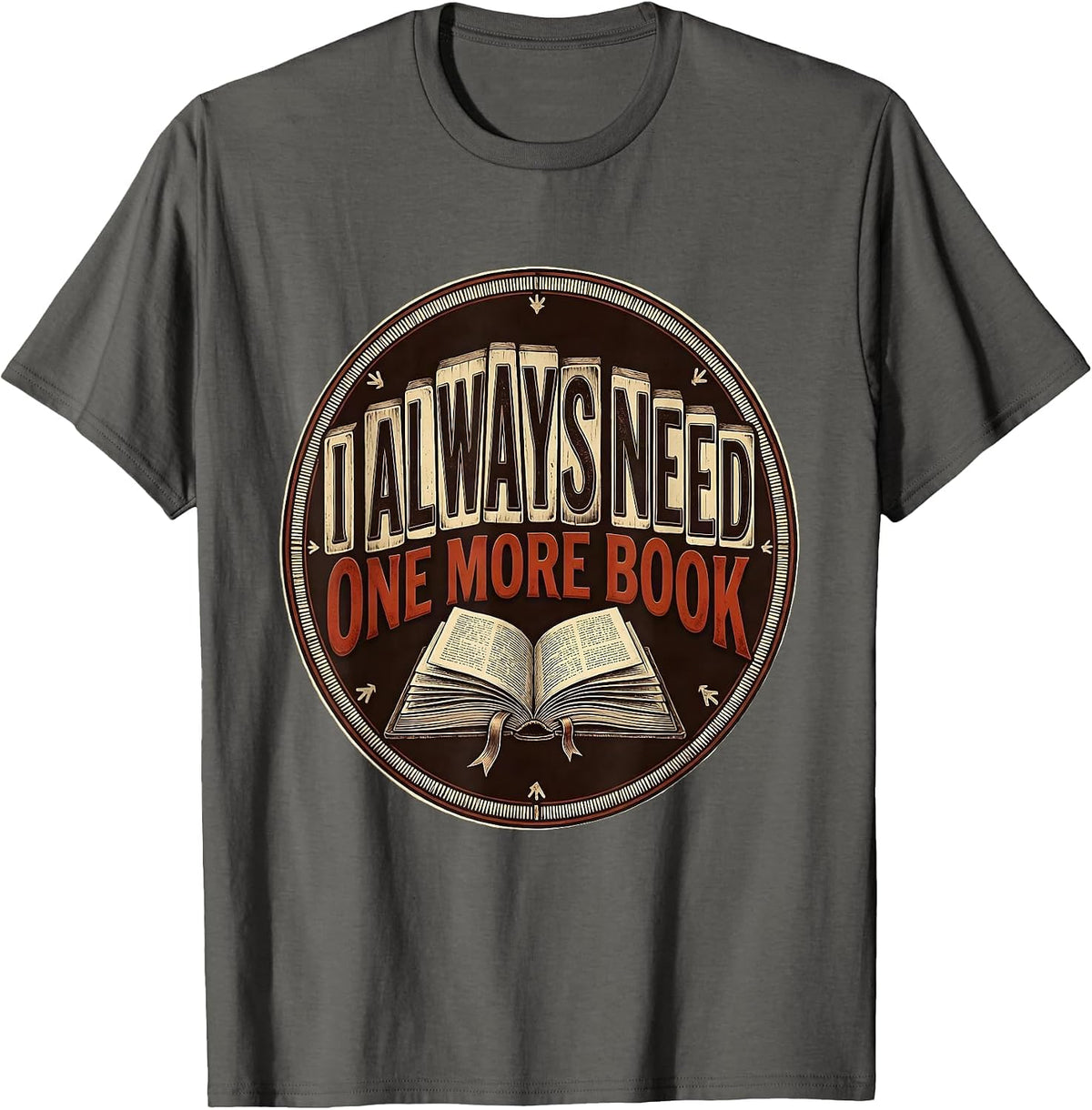 Men's I Always Need One More Book Funny Bookworm Reader Gift T-Shirt - Asphalt Grey