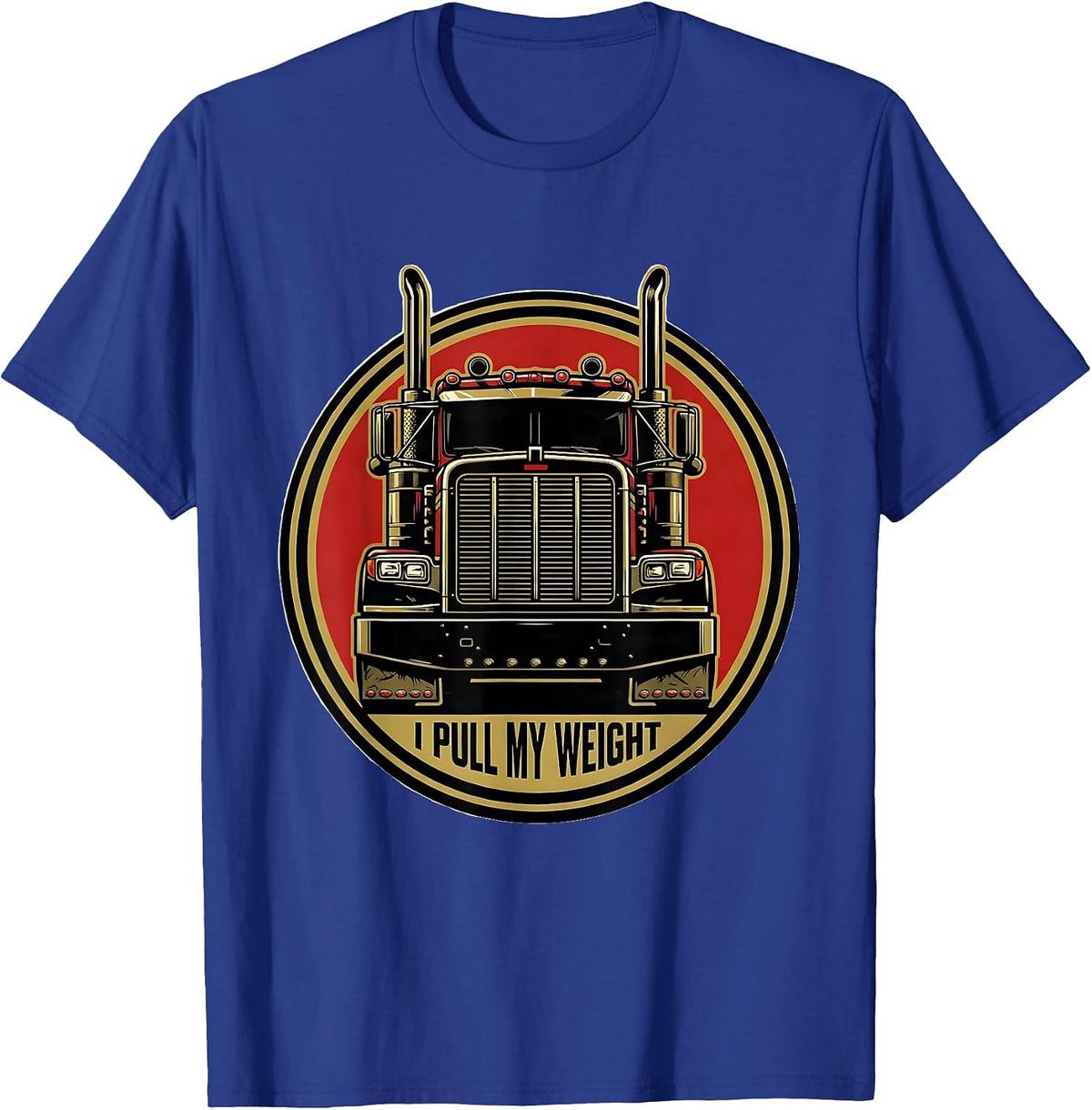 Men's I Pull My Weight Funny Trucker Gift Semi Driver Pickup Owner T-Shirt - Royal Blue