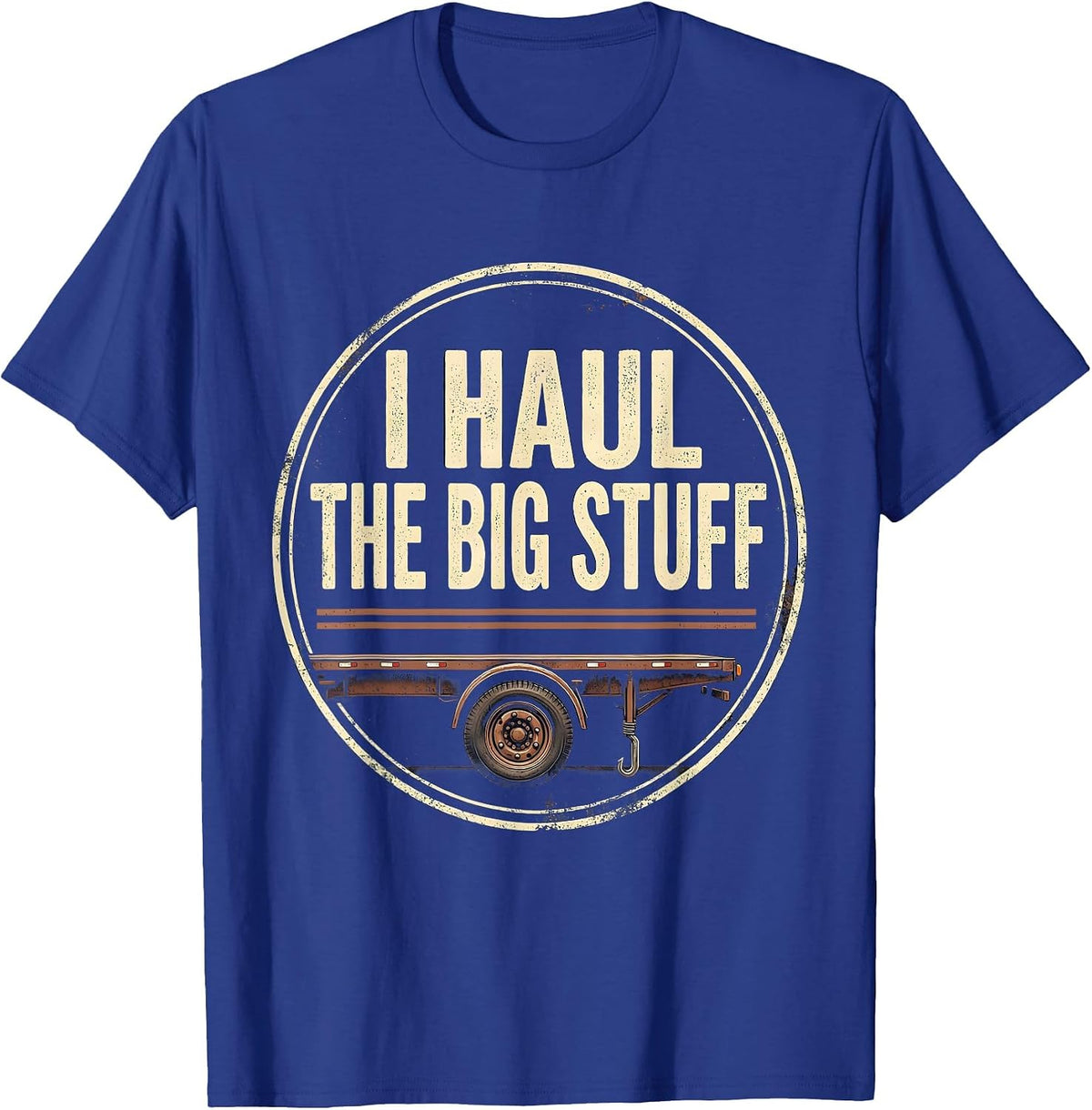 I Haul The Big Stuff Vintage Funny Trucker Diesel Driver T-Shirt - Royal Blue